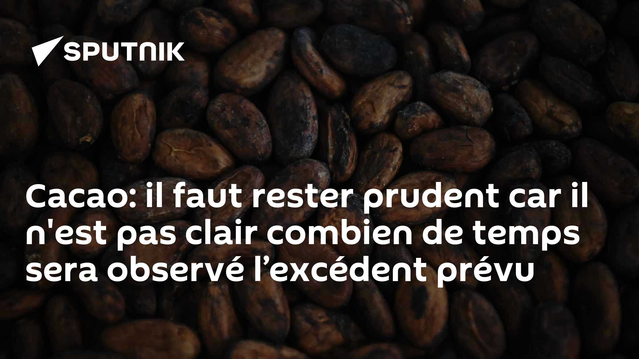 Cacao: il faut rester prudent car il n'est pas clair combien de temps sera observé l’excédent prévu