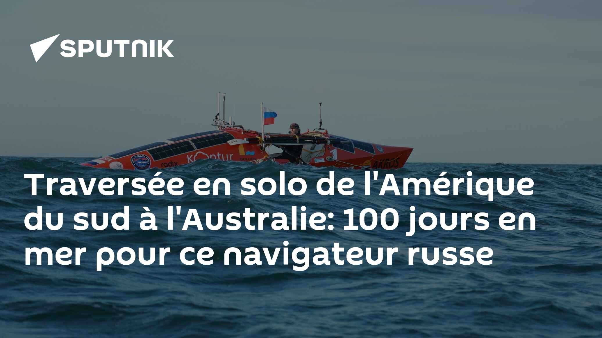 Traversée en solo de l'Amérique du sud à l'Australie: 100 jours en mer pour ce navigateur russe