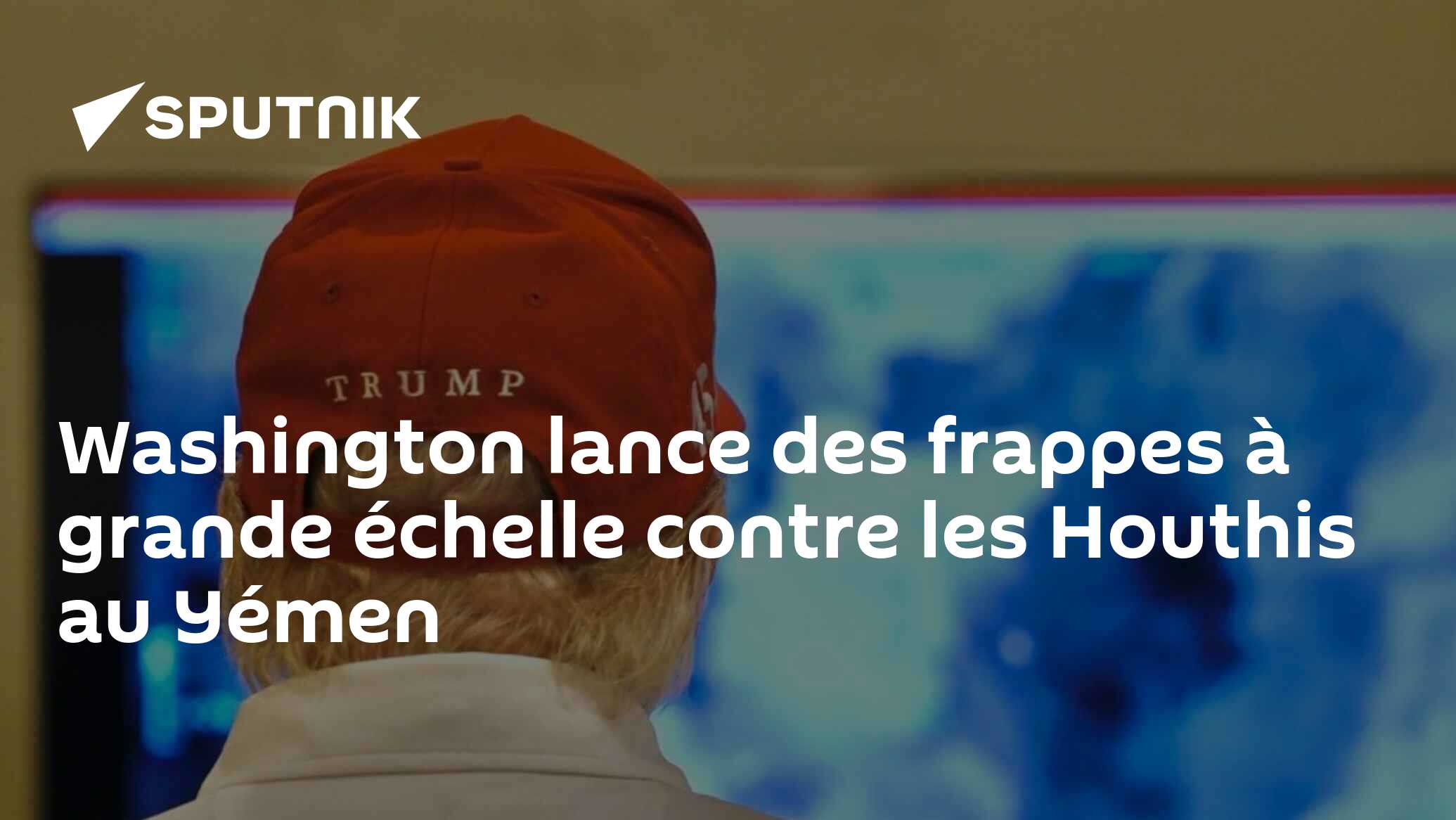 Washington lance des frappes à grande échelle contre les Houthis au Yémen