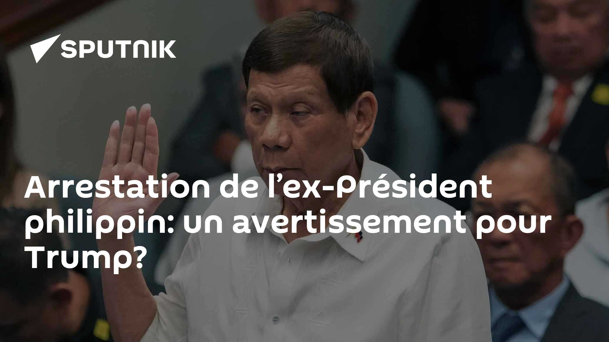 Arrestation de l’ex-Président philippin: un avertissement pour Trump?