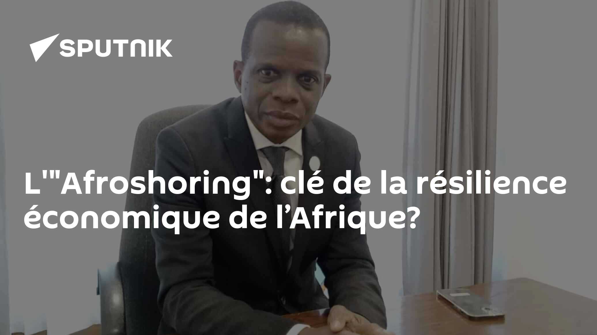 L'"Afroshoring": clé de la résilience économique de l’Afrique?