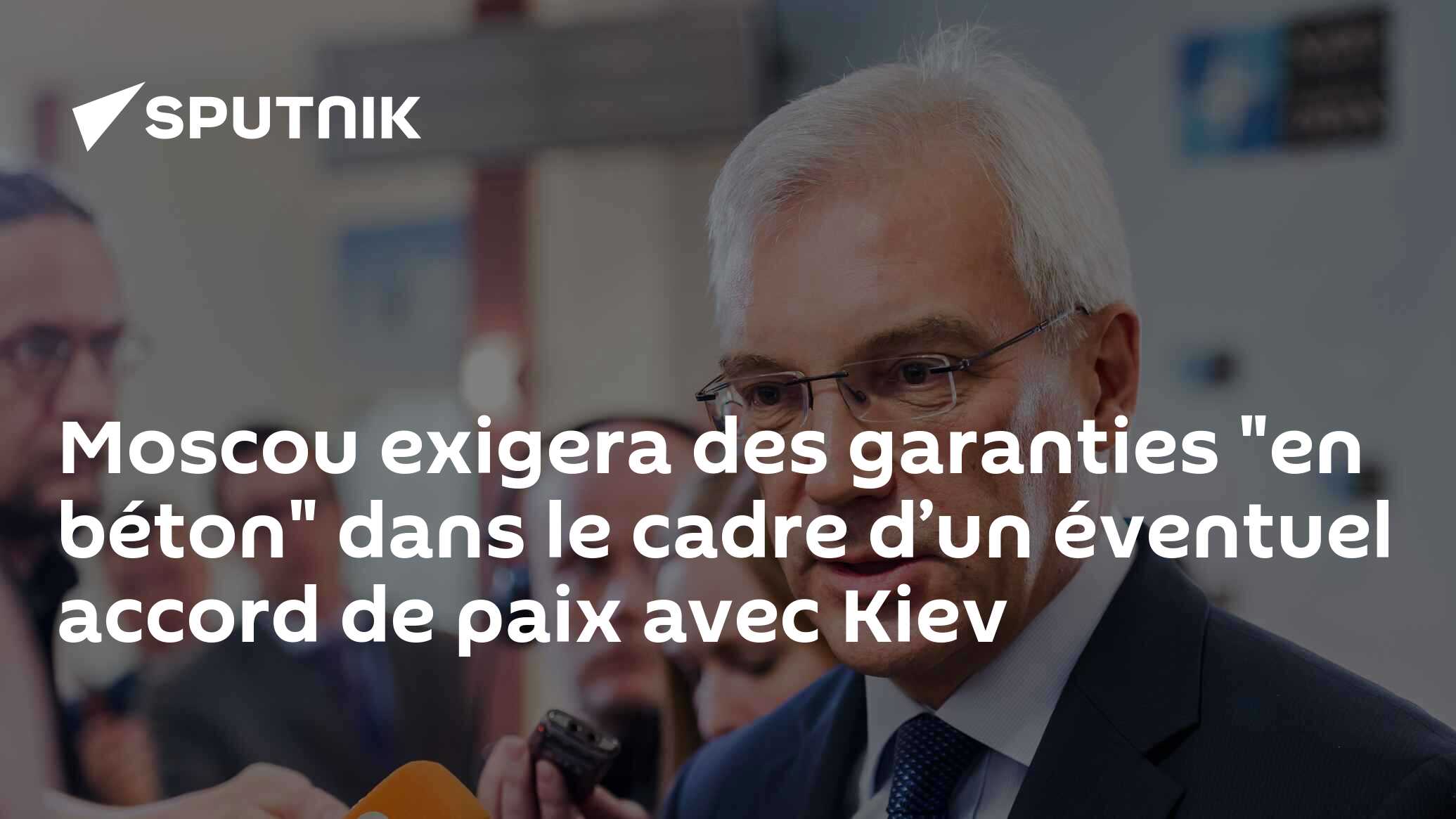 Moscou exigera des garanties "en béton" dans le cadre d’un éventuel accord de paix avec Kiev