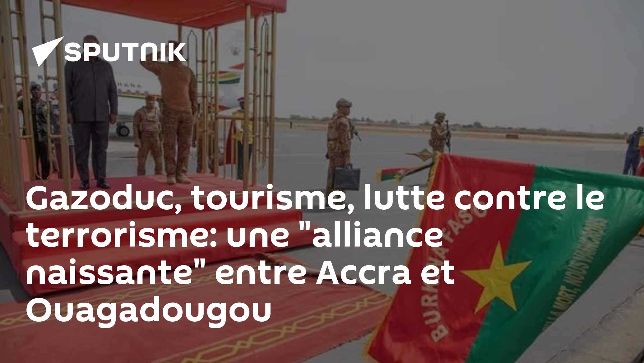 Gazoduc, tourisme, lutte contre le terrorisme: une "alliance naissante" entre Accra et Ouagadougou