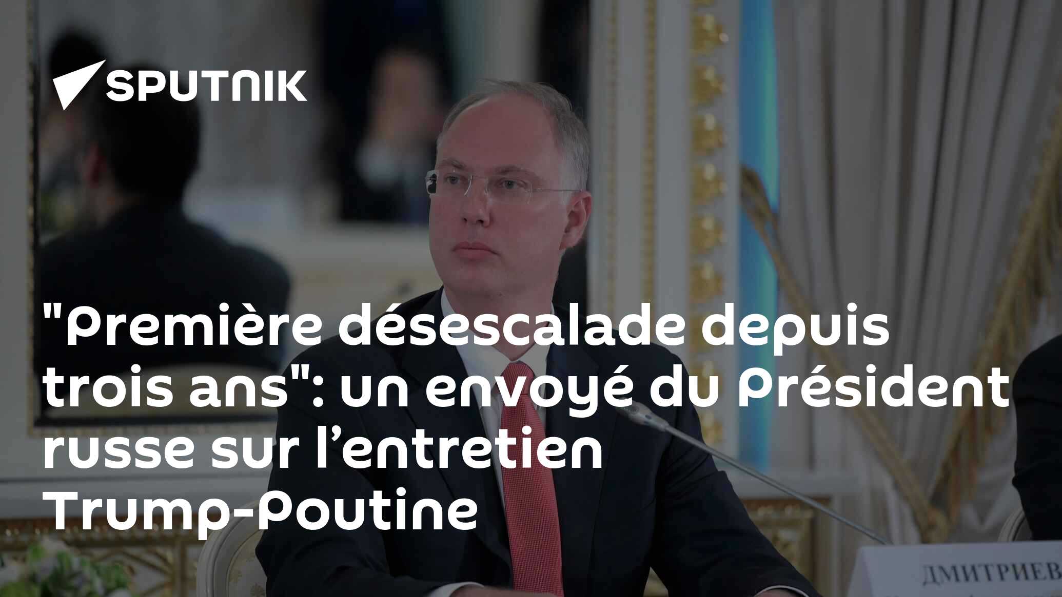 "Première désescalade depuis trois ans": un envoyé du Président russe sur l’entretien Trump-Poutine