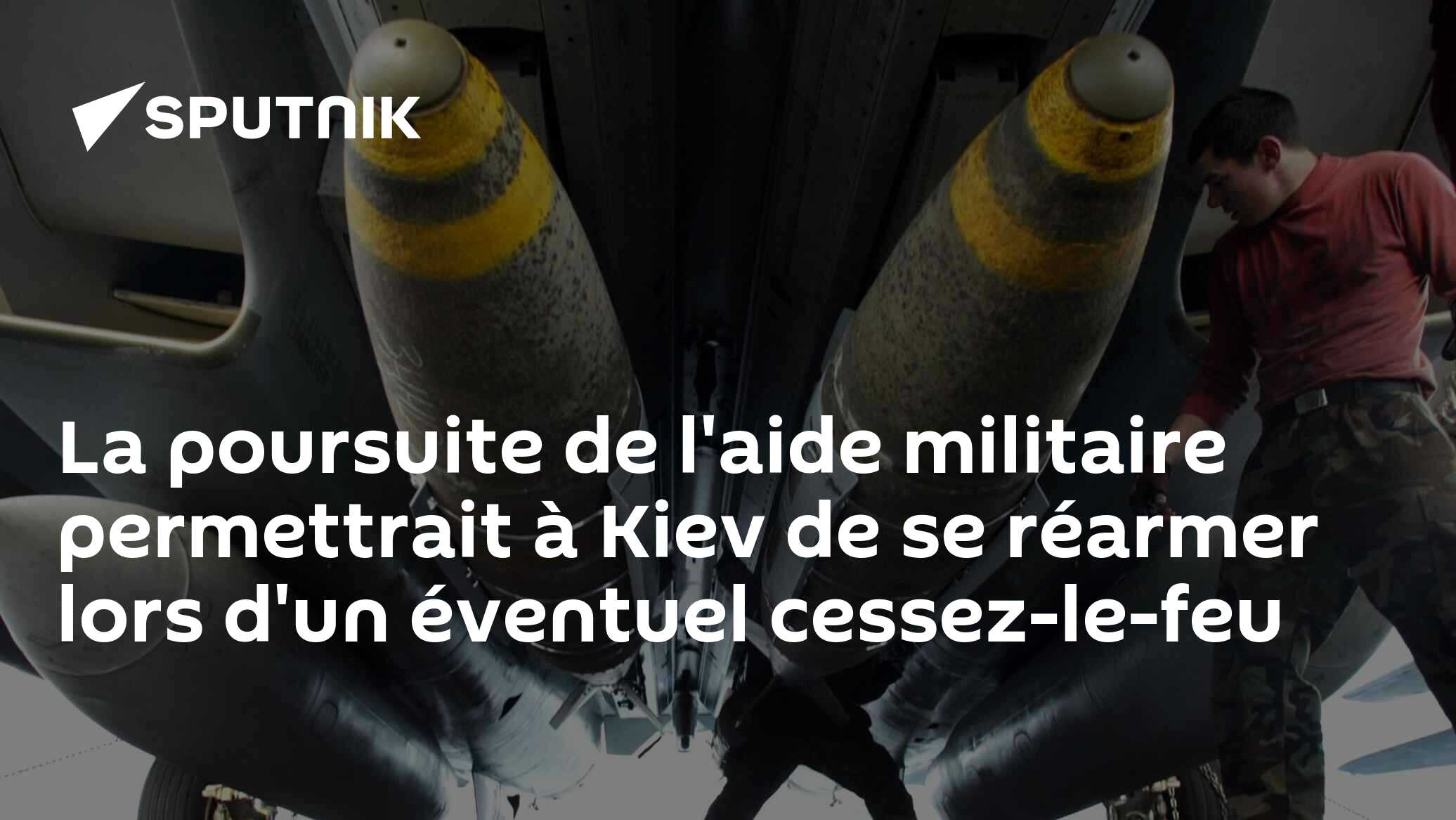 La poursuite de l'aide militaire permettrait à Kiev de se réarmer lors d'un éventuel cessez-le-feu