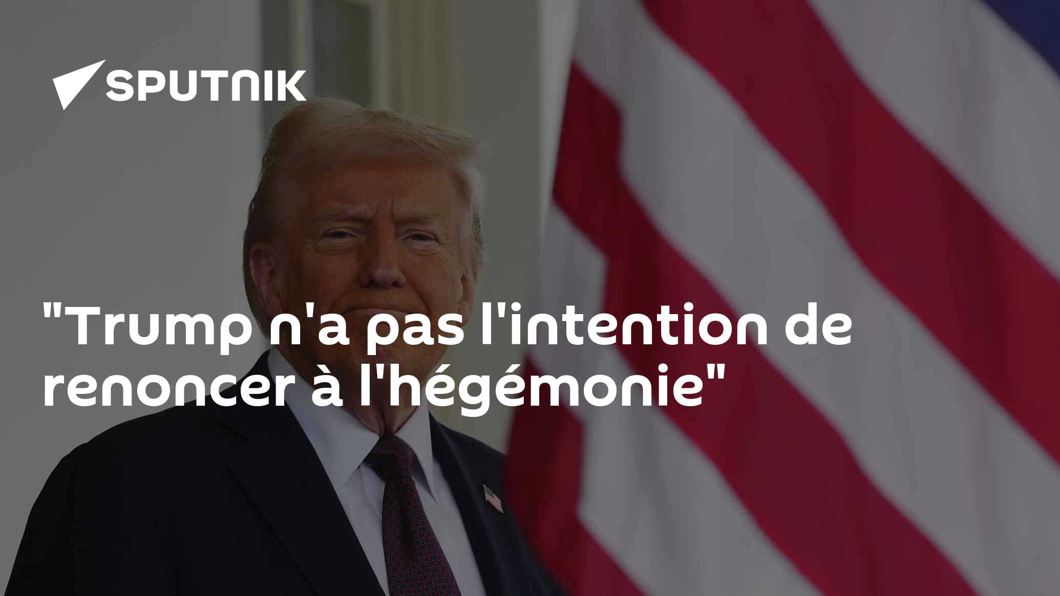 "Trump n'a pas l'intention de renoncer à l'hégémonie"