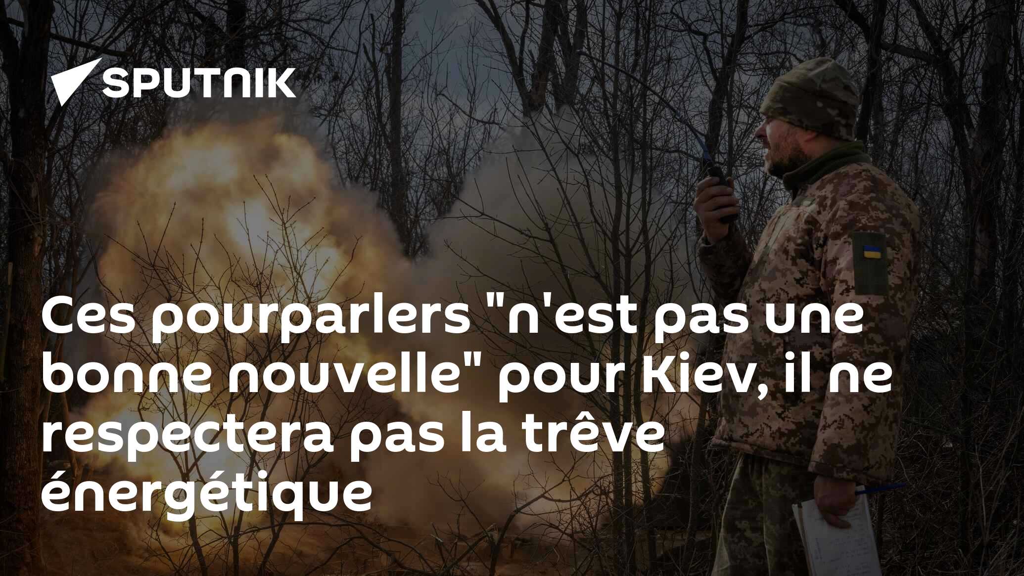 Ces pourparlers "n'est pas une bonne nouvelle" pour Kiev, il ne respectera pas la trêve énergétique
