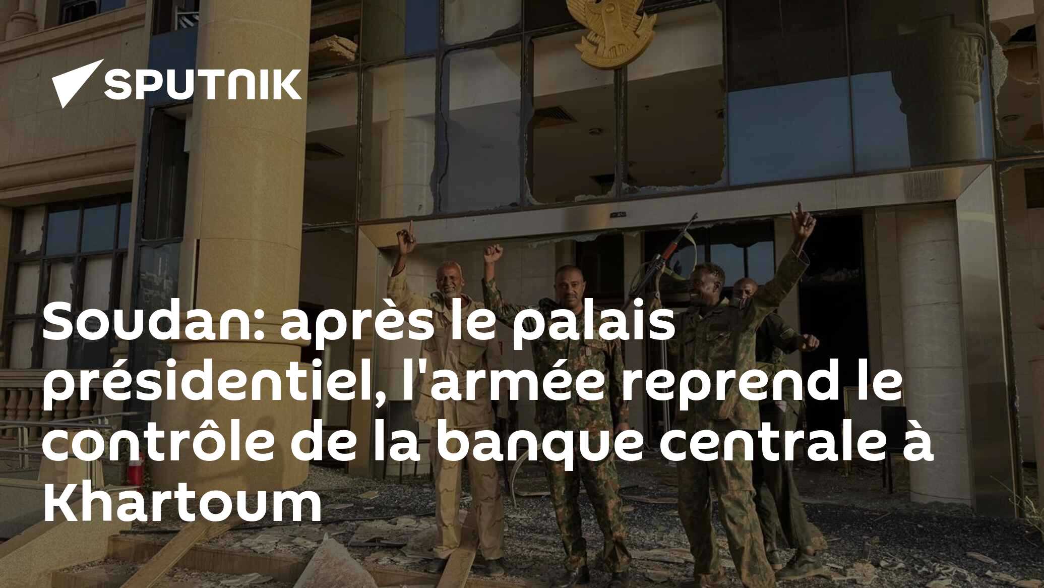 Soudan: après le palais présidentiel, l'armée  reprend le contrôle de la banque centrale à Khartoum