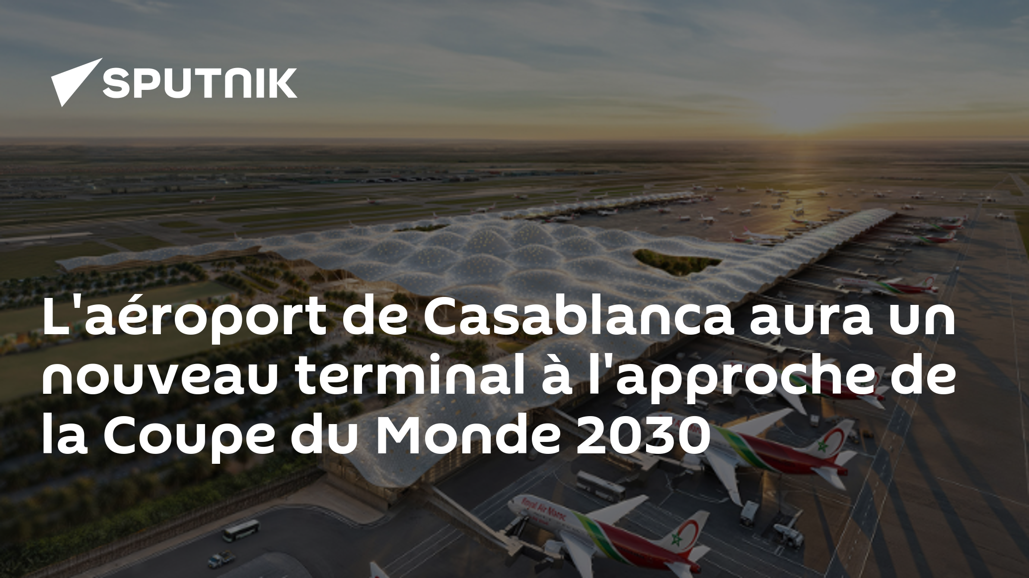 L'aéroport de Casablanca aura un nouveau terminal à l'approche de la Coupe du Monde 2030