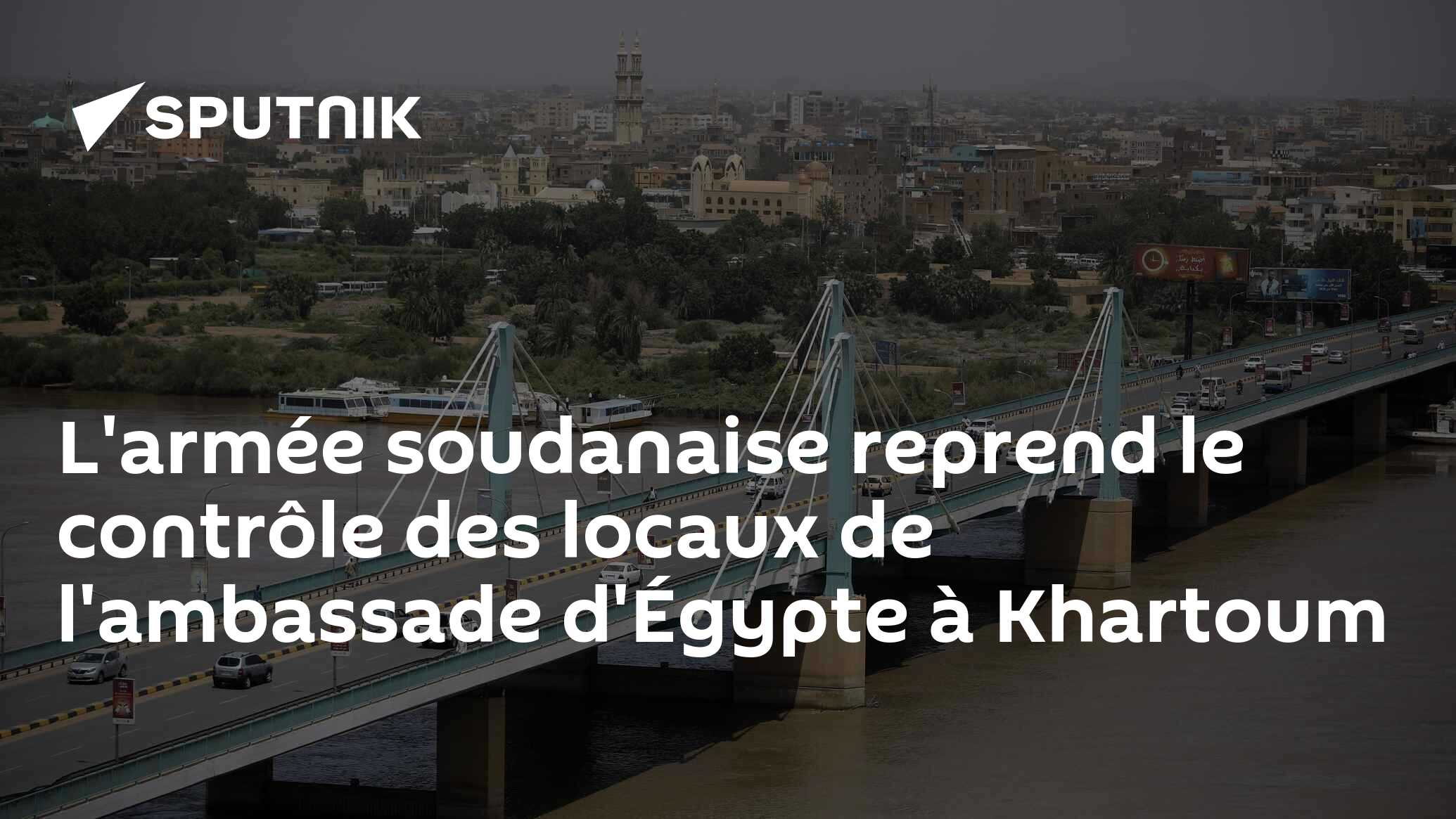 L'armée soudanaise reprend le contrôle des locaux de l'ambassade d'Égypte à Khartoum