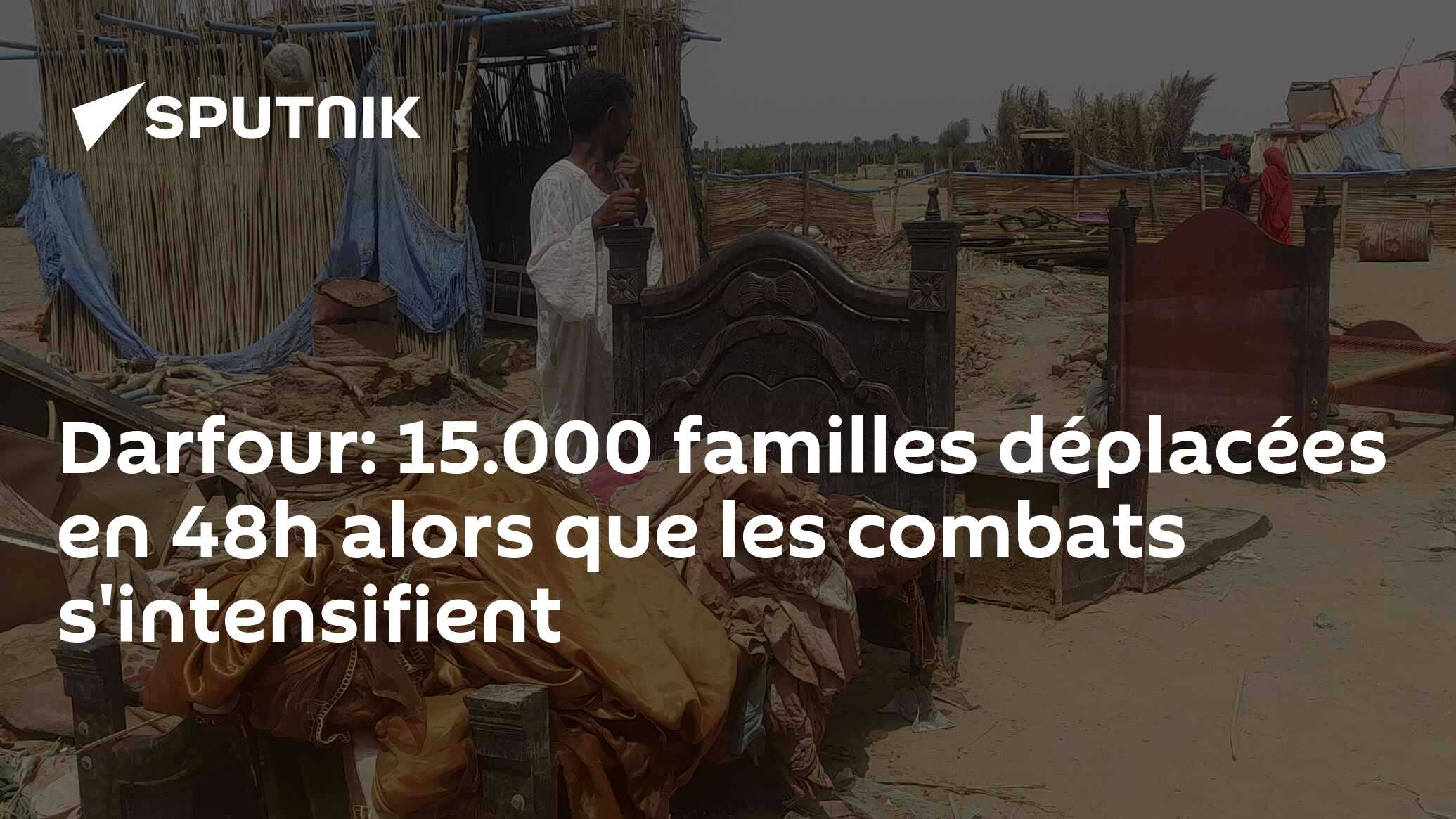 Darfour: 15.000 familles déplacées en 48h alors que les combats s'intensifient