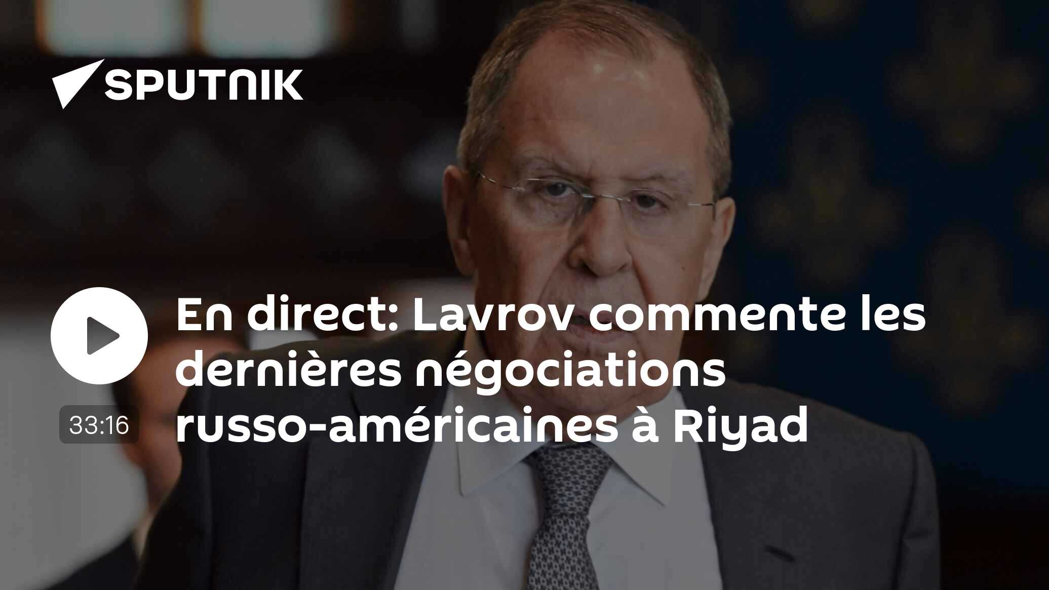 En direct: Lavrov commente les dernières négociations russo-américaines à Riyad