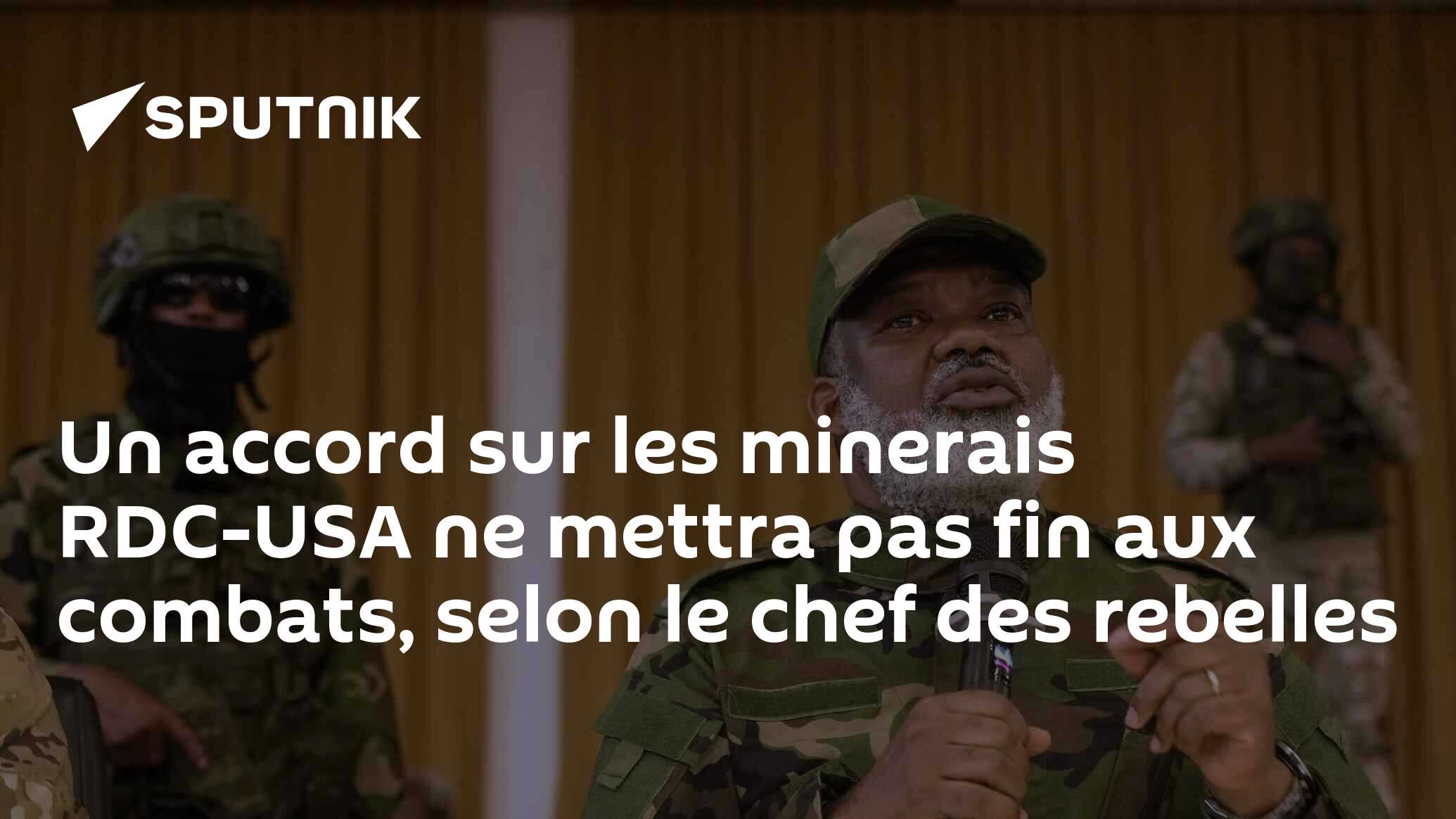 Un accord sur les minerais RDC-USA ne mettra pas fin aux combats, selon le chef des rebelles