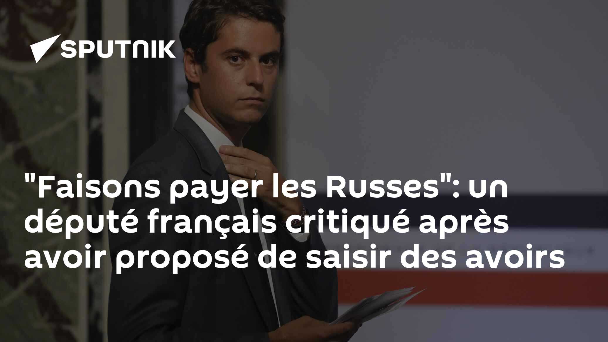 "Faisons payer les Russes": un député français critiqué après avoir proposé de saisir des avoirs