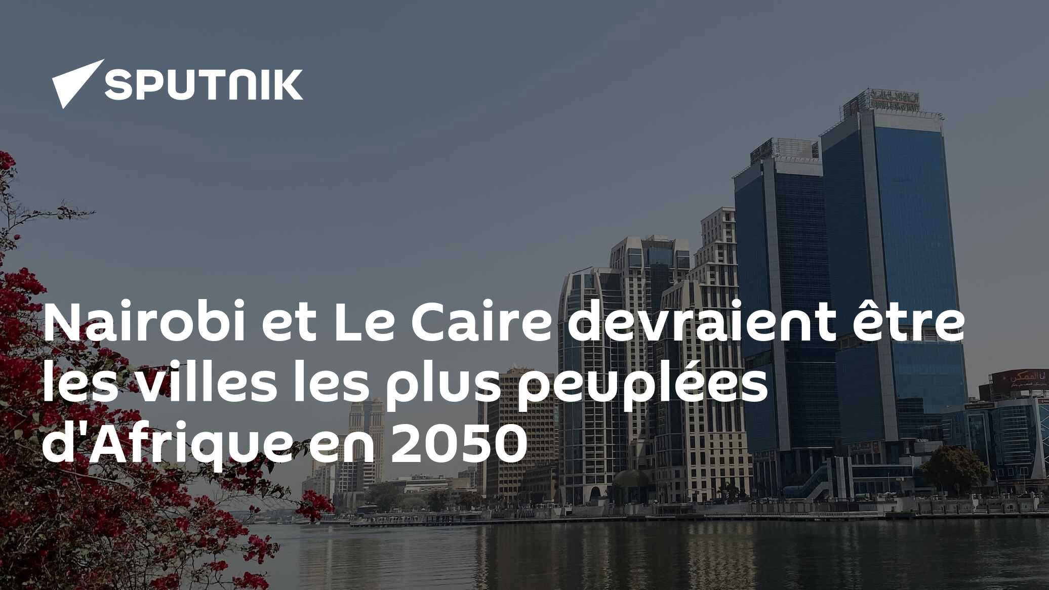 Nairobi et Le Caire devraient être les villes les plus peuplées d'Afrique en 2050