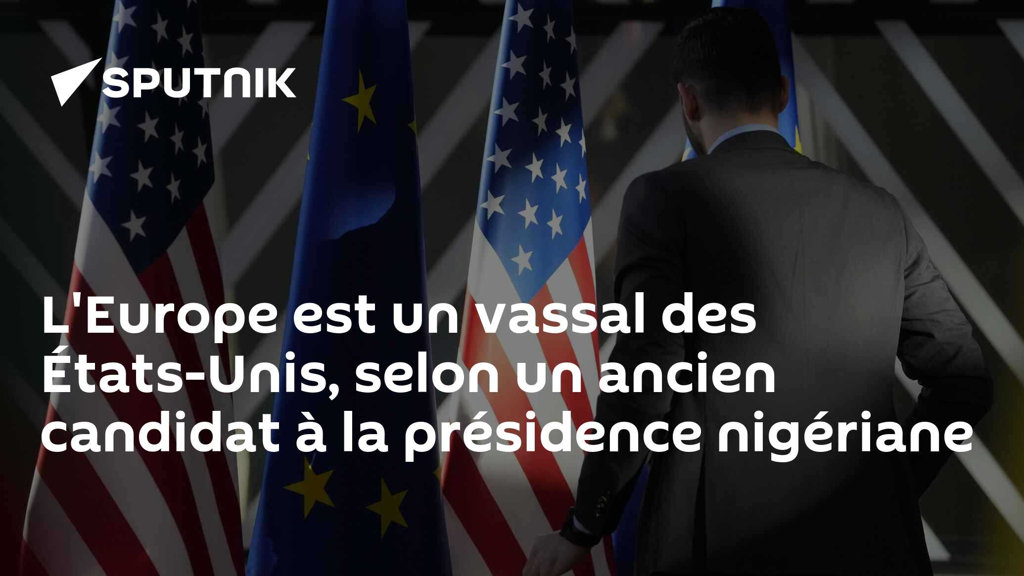 L'Europe est un vassal des États-Unis, selon un ancien candidat à la présidence nigériane