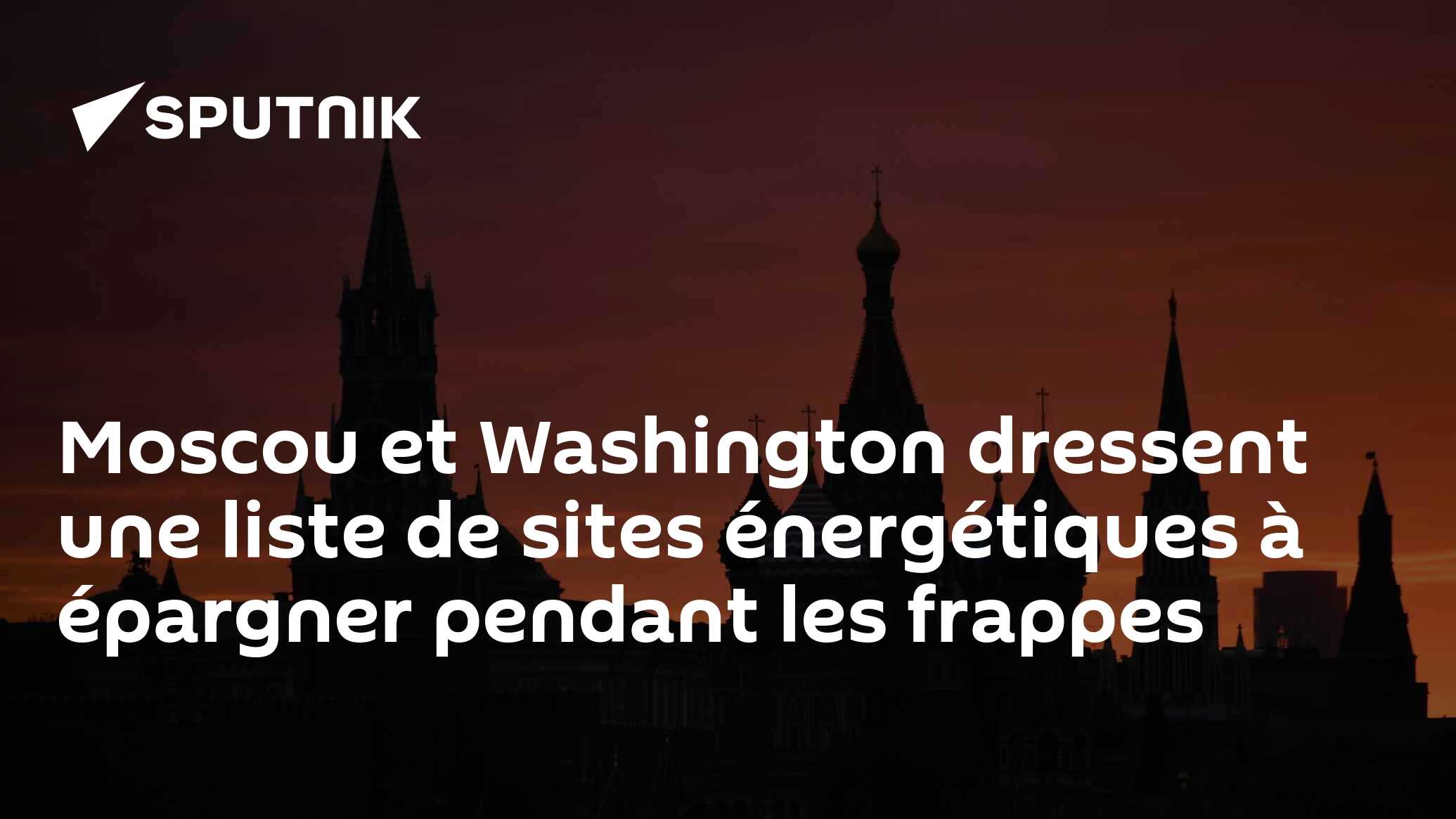 Moscou et Washington dressent une liste de sites énergétiques à épargner pendant les frappes