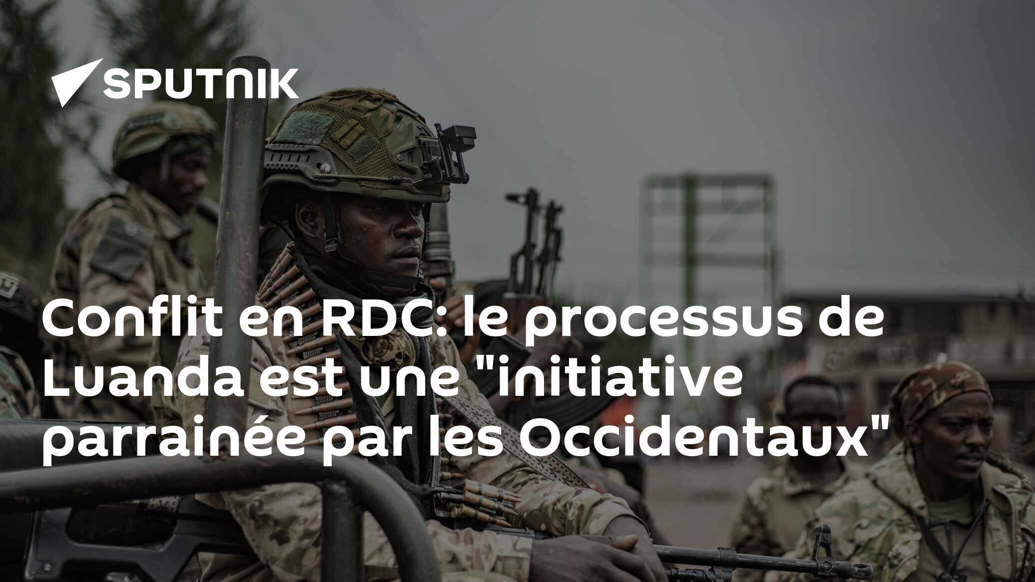 Conflit en RDC: le processus de Luanda est une "initiative parrainée par les Occidentaux"