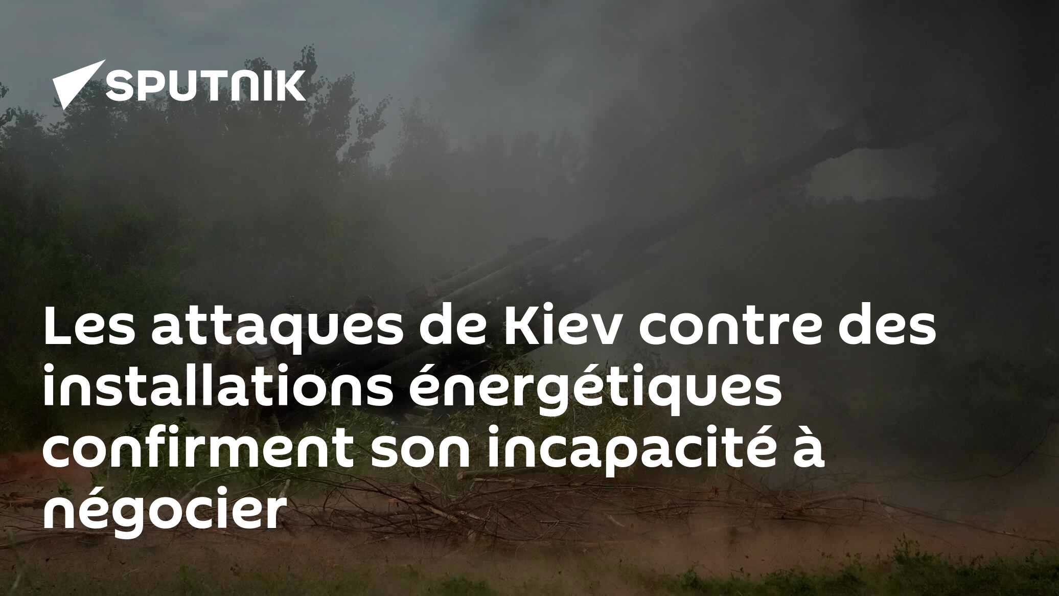 Les attaques de Kiev contre des installations énergétiques confirment son incapacité à négocier