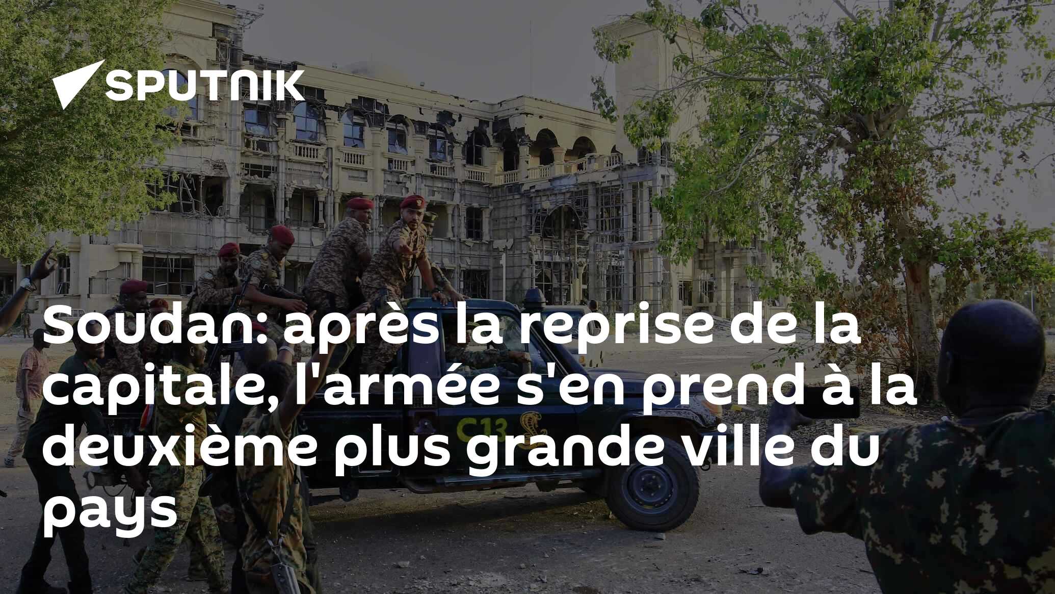 Soudan: après la reprise de la capitale, l'armée s'en prend à la deuxième plus grande ville du pays