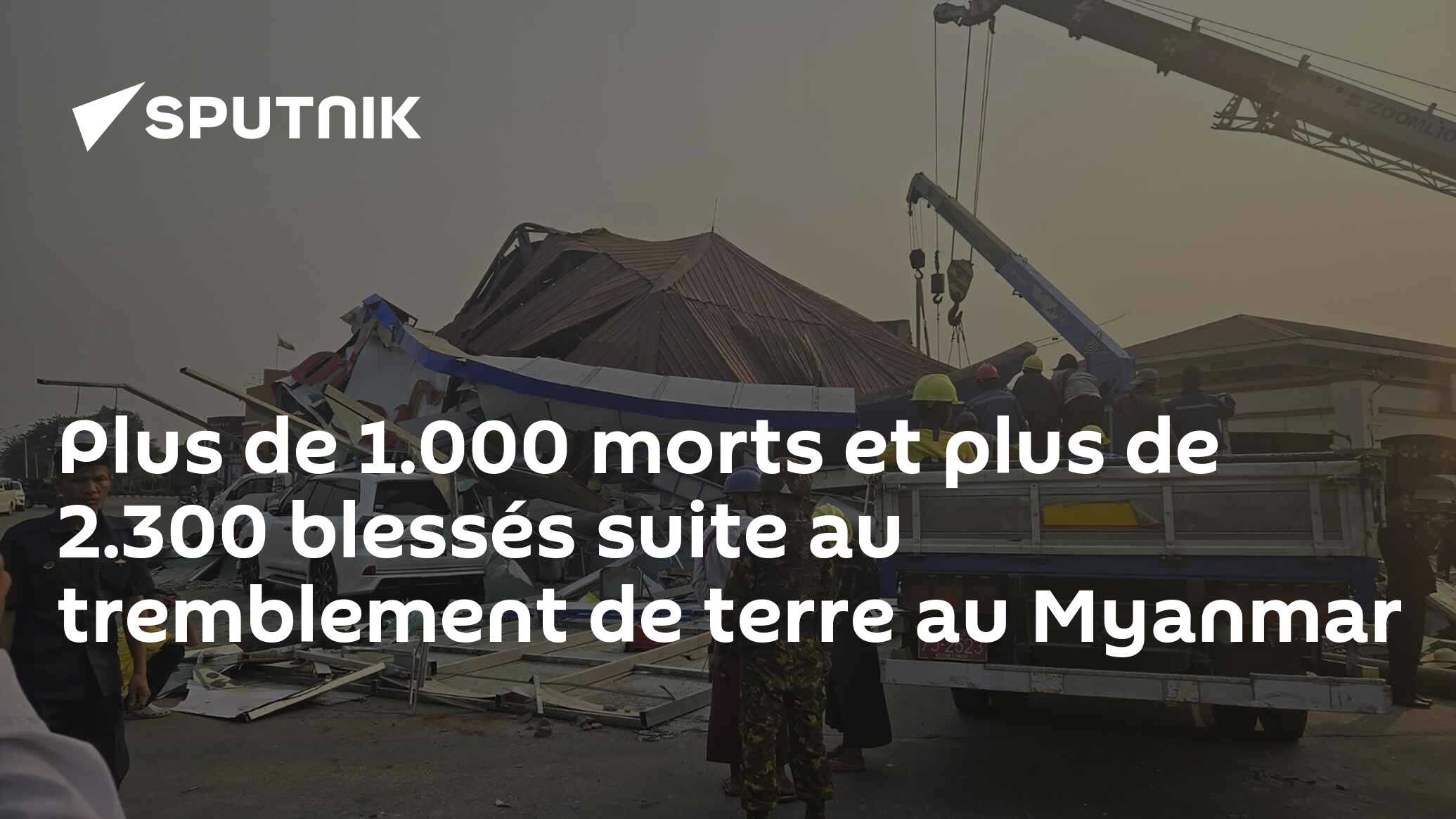 Plus de 1.000 morts et plus de 2.300 blessés suite au tremblement de terre au Myanmar