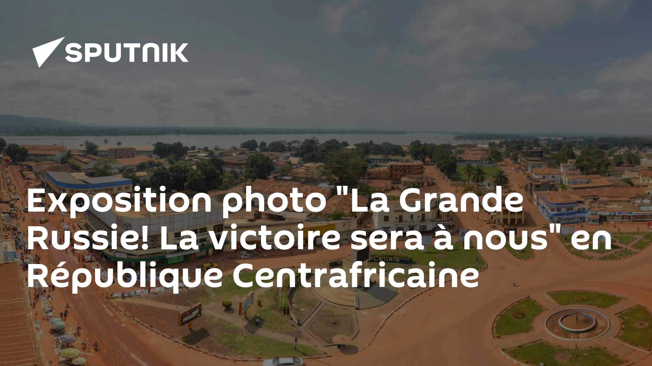 Exposition photo "La Grande Russie! La victoire sera à nous" en République Centrafricaine