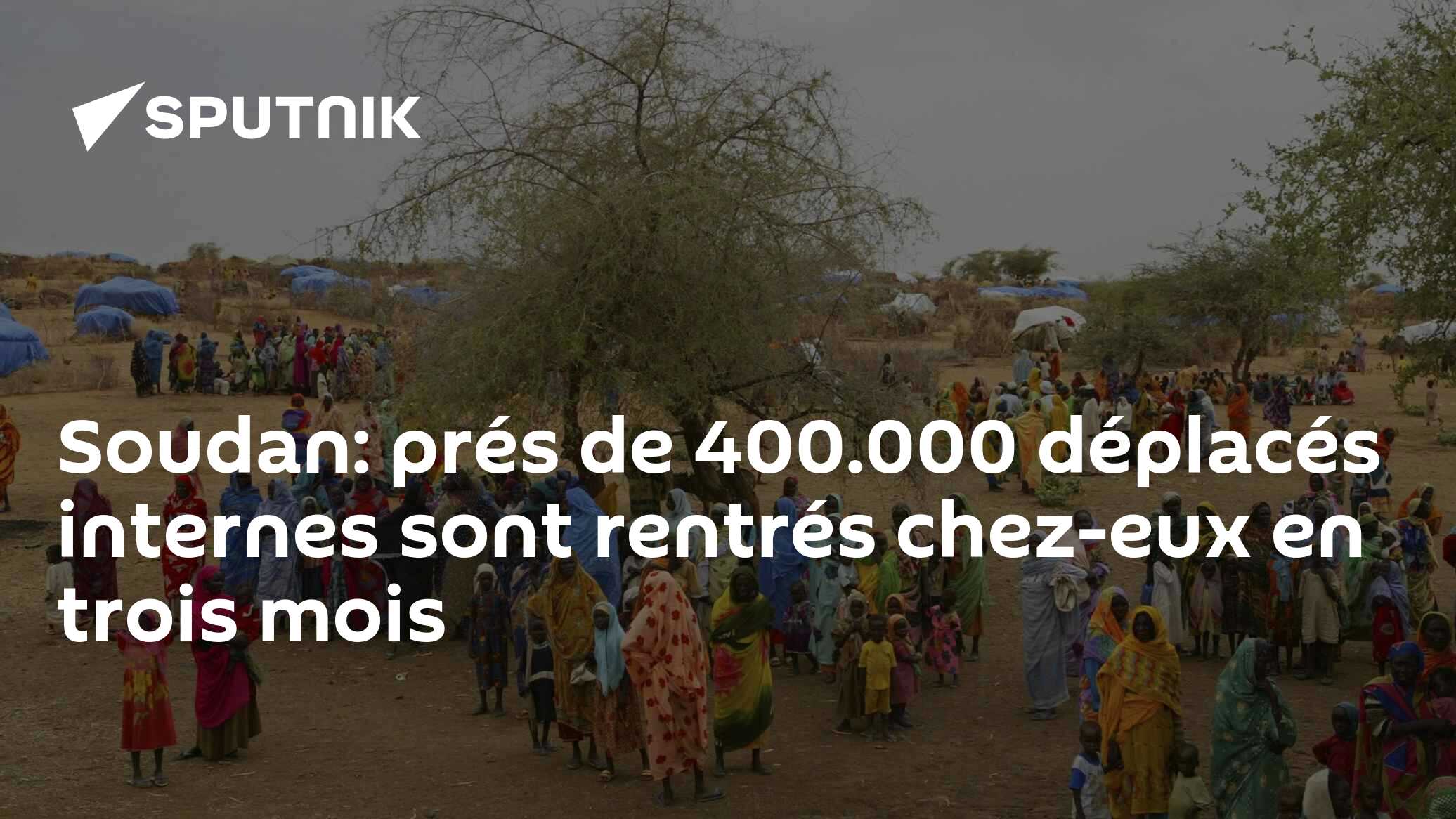 Soudan: prés de 400.000 déplacés internes sont rentrés chez-eux en trois mois