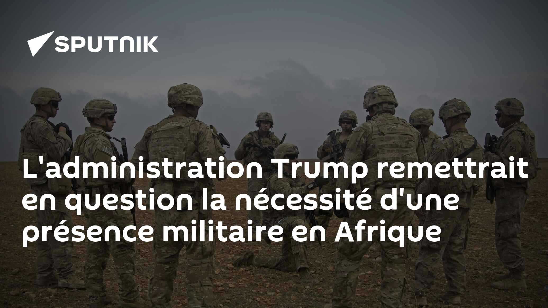 L'administration Trump remettrait en question la nécessité d'une présence militaire en Afrique