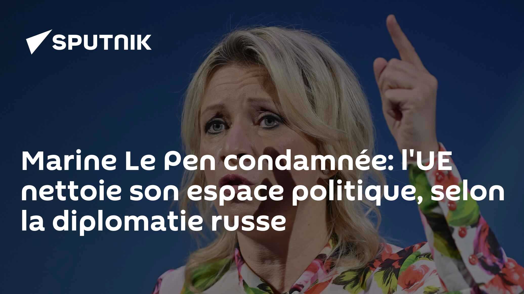 Marine Le Pen condamnée: l'UE nettoie son espace politique, selon la diplomatie russe