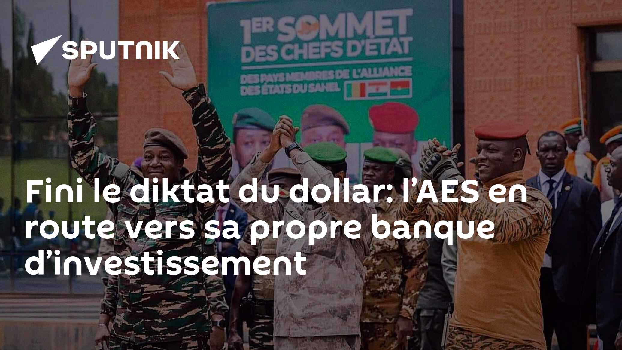Fini le diktat du dollar: l’AES en route vers sa propre banque d’investissement