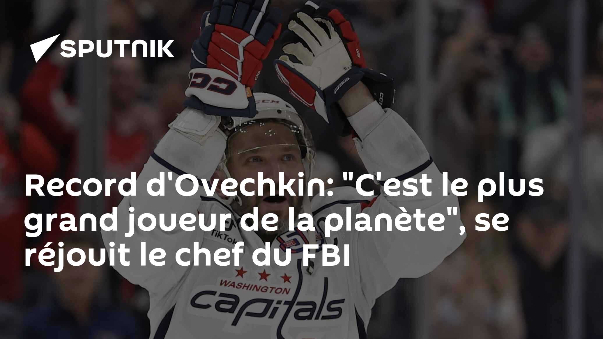 Record d'Ovechkin: "C'est le plus grand joueur de la planète", se réjouit le chef du FBI