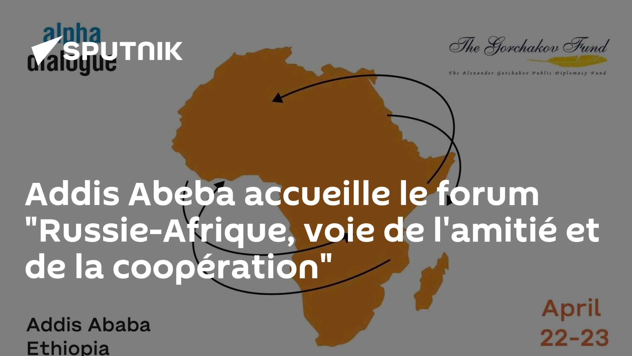 Addis Abeba accueille le forum "Russie-Afrique, voie de l'amitié et de la coopération"