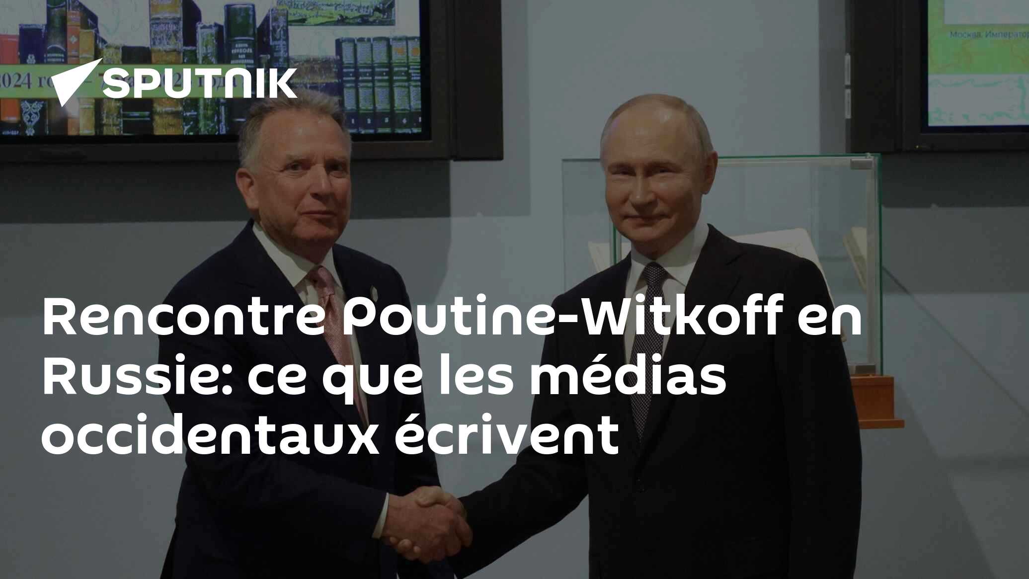 Rencontre Poutine-Witkoff en Russie: ce que les médias occidentaux écrivent