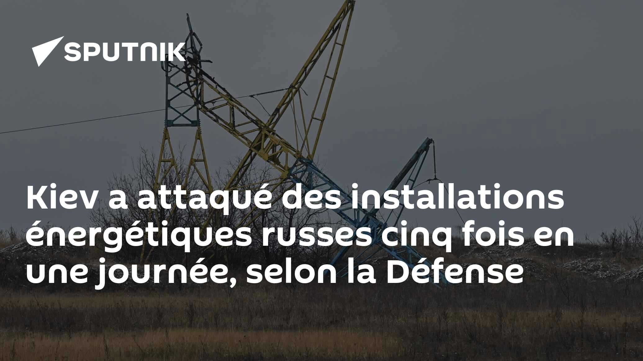 Kiev a attaqué des installations énergétiques russes cinq fois en une journée, selon la Défense