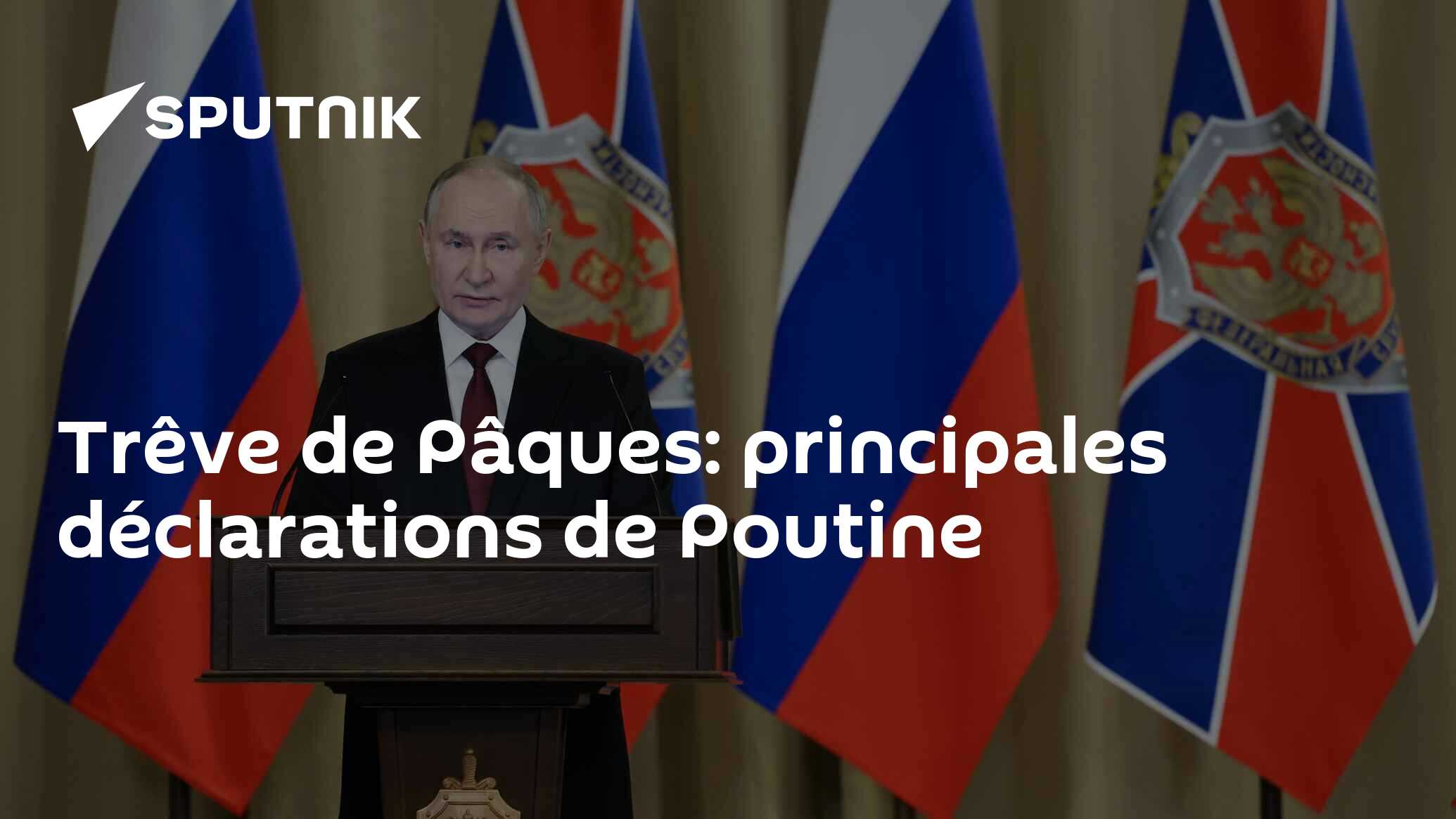 Trêve de Pâques: principales déclarations de Poutine