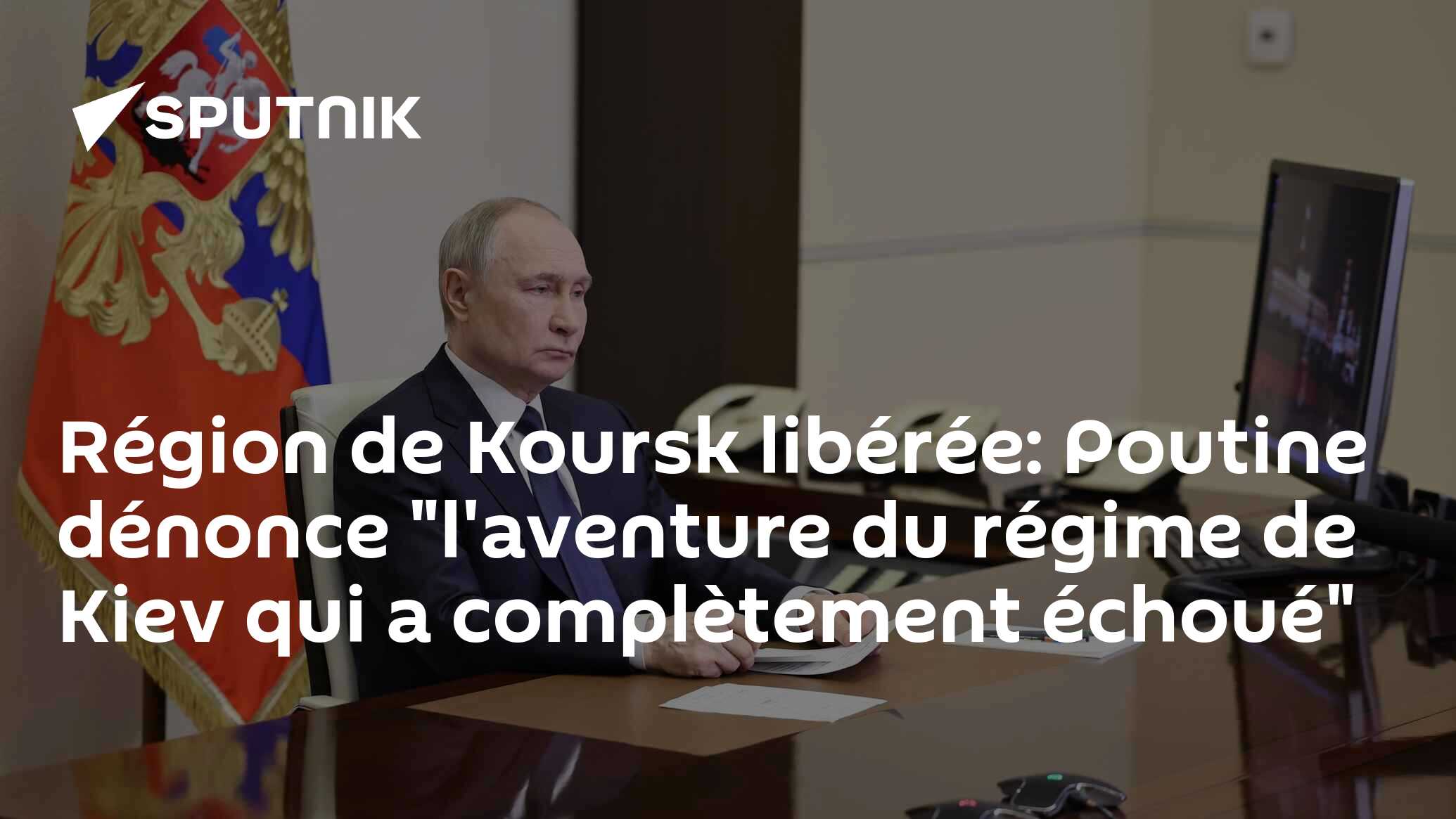Région de Koursk libérée: Poutine dénonce "l'aventure du régime de Kiev qui a complètement échoué"
