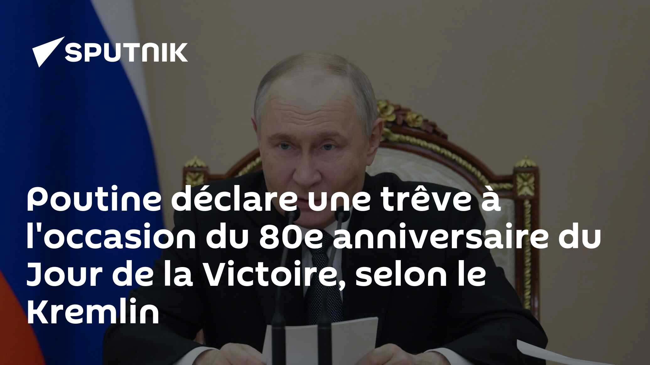 Poutine déclare une trêve à l'occasion du 80e anniversaire du Jour de la Victoire, selon le Kremlin