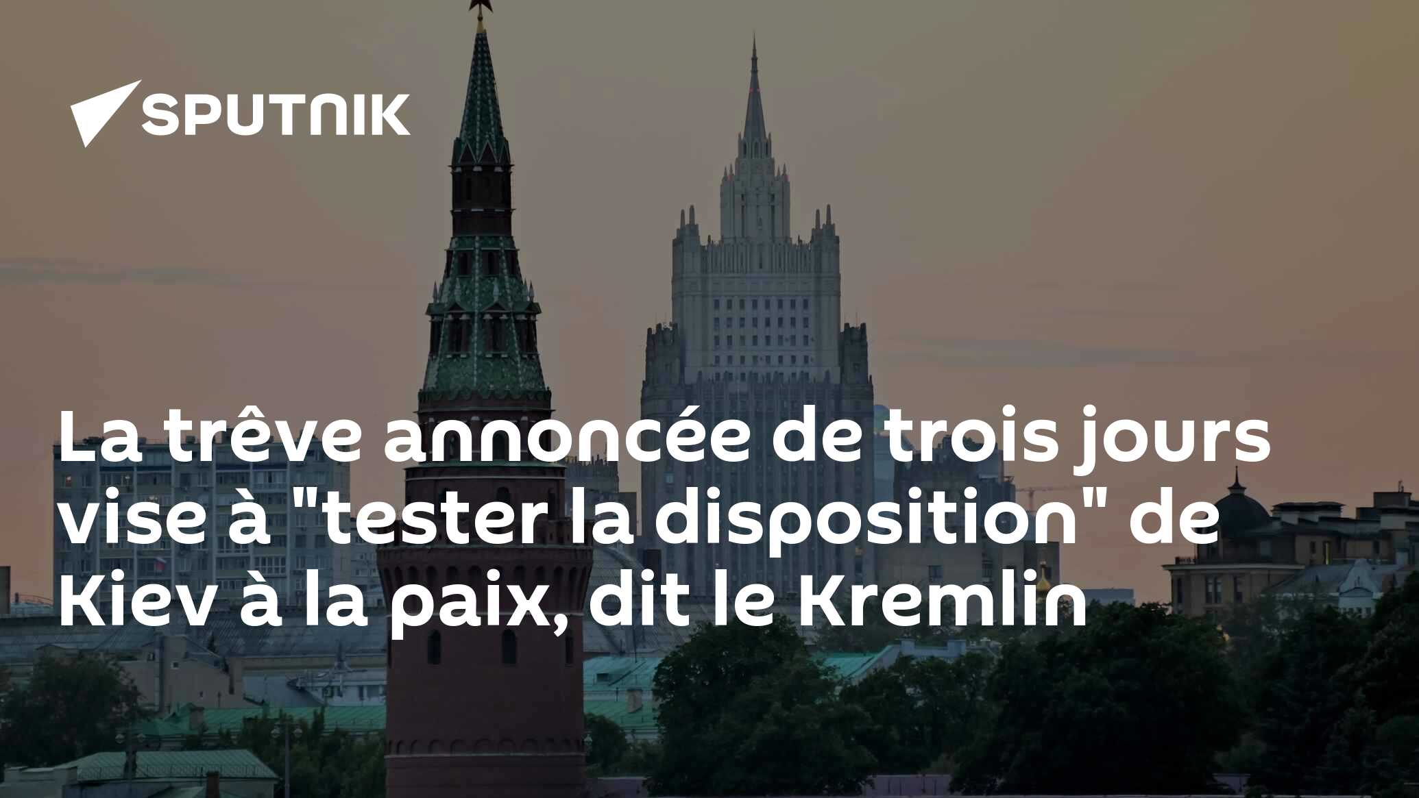 La trêve annoncée de trois jours vise à "tester la disposition" de Kiev à la paix, dit le Kremlin
