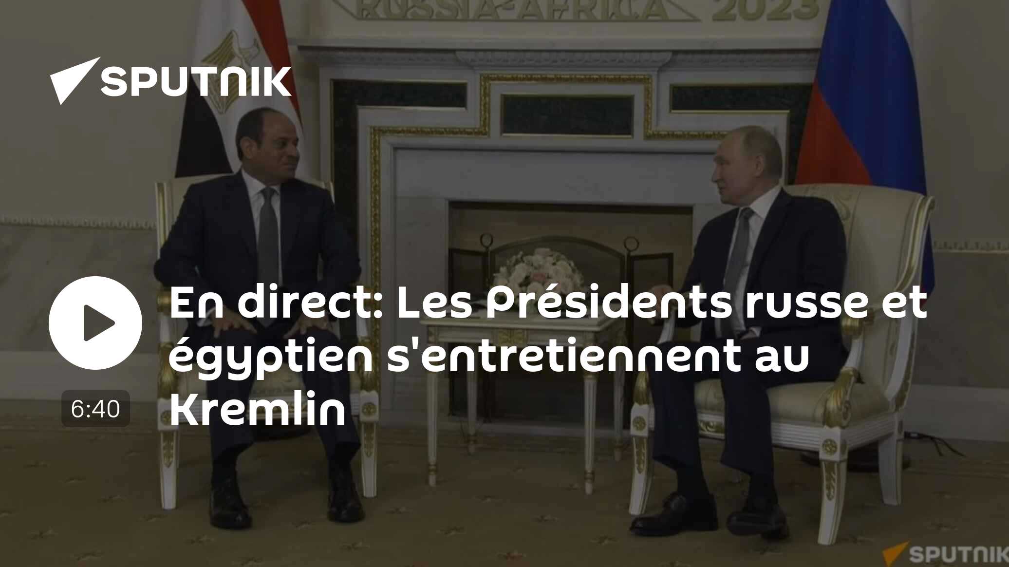 En direct: Les Présidents russe et égyptien s'entretiennent au Kremlin
