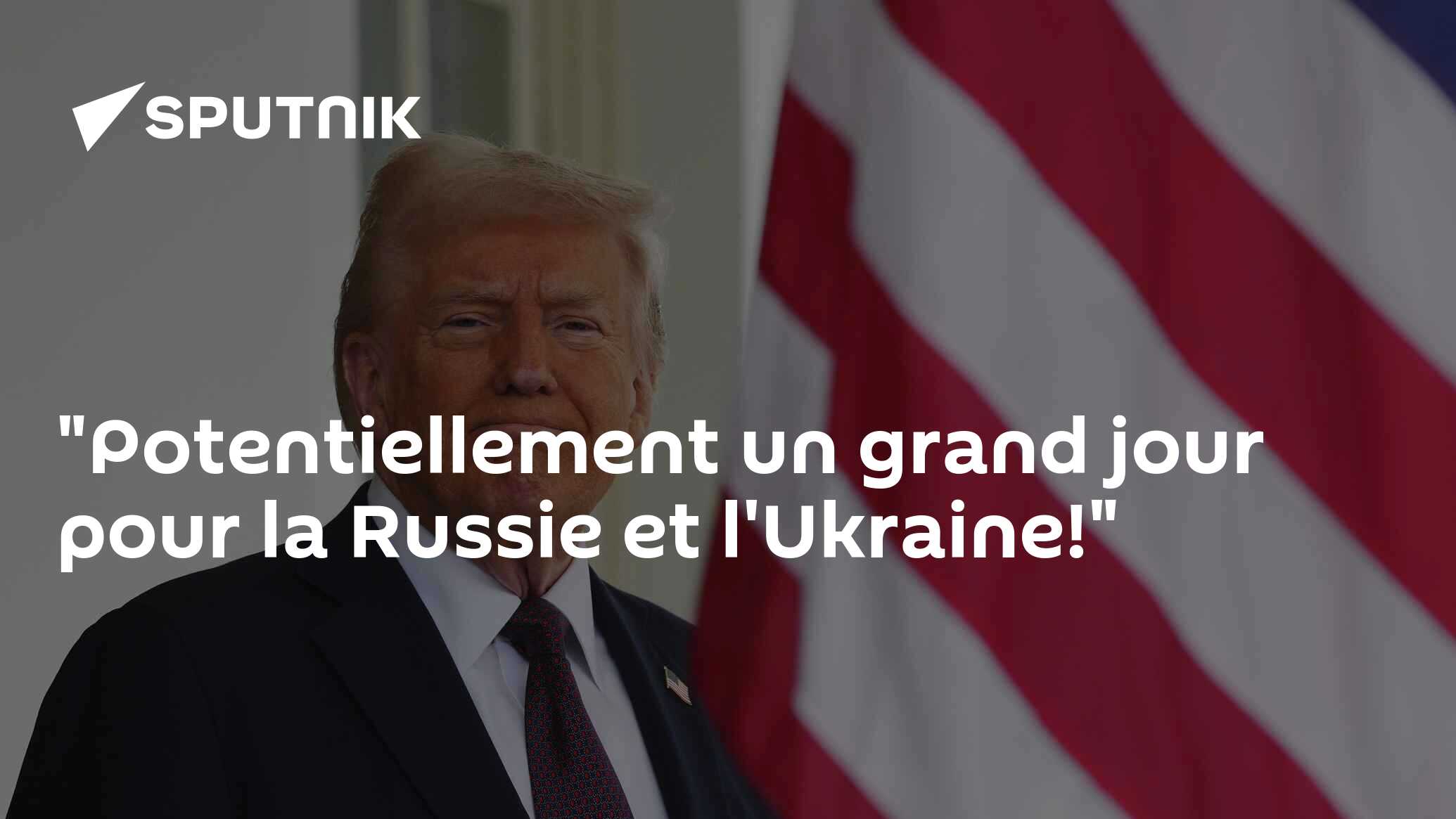 "Potentiellement un grand jour pour la Russie et l'Ukraine!"