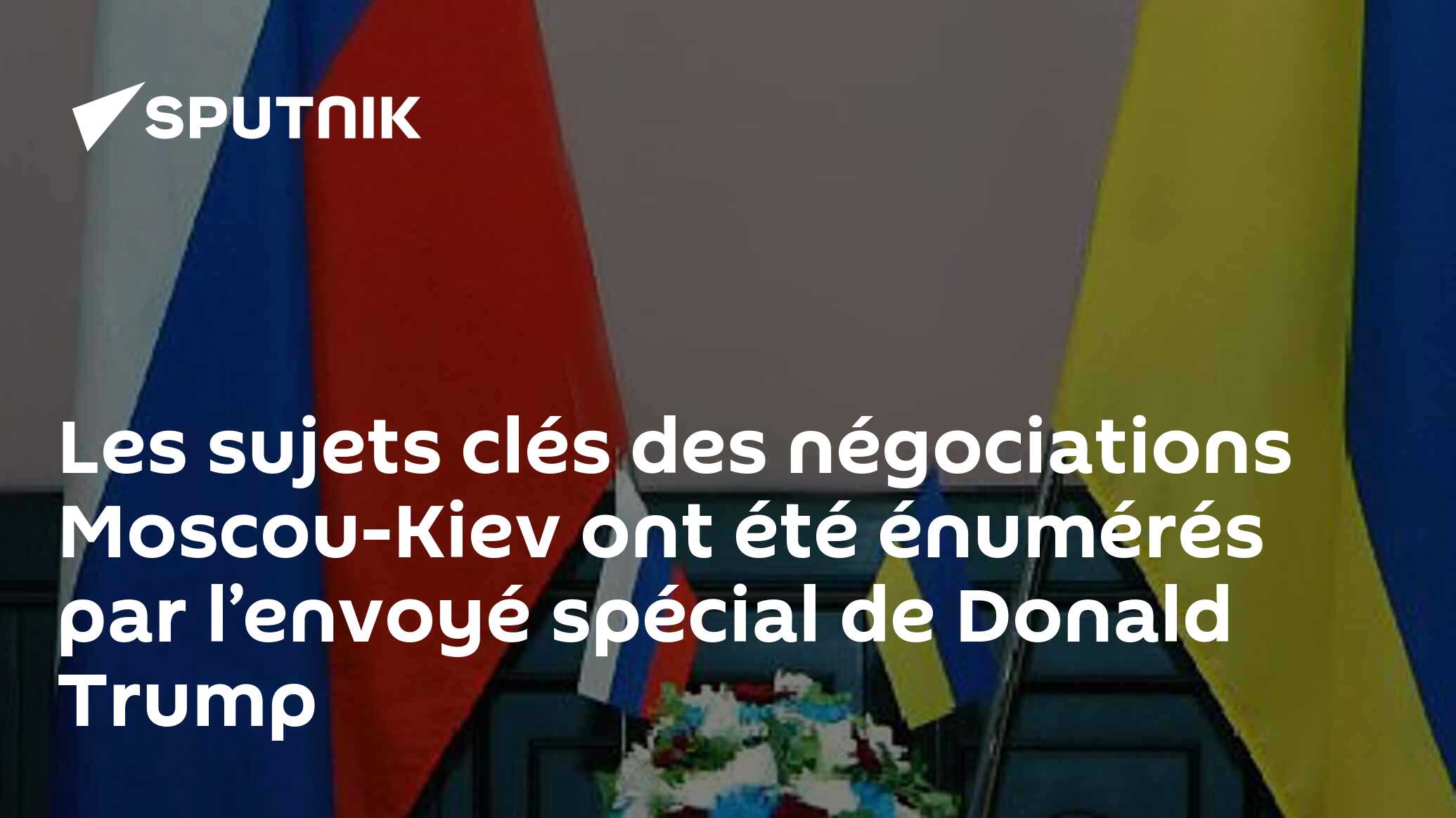 Les sujets clés des négociations Moscou-Kiev ont été énumérés par l’envoyé spécial de Donald Trump