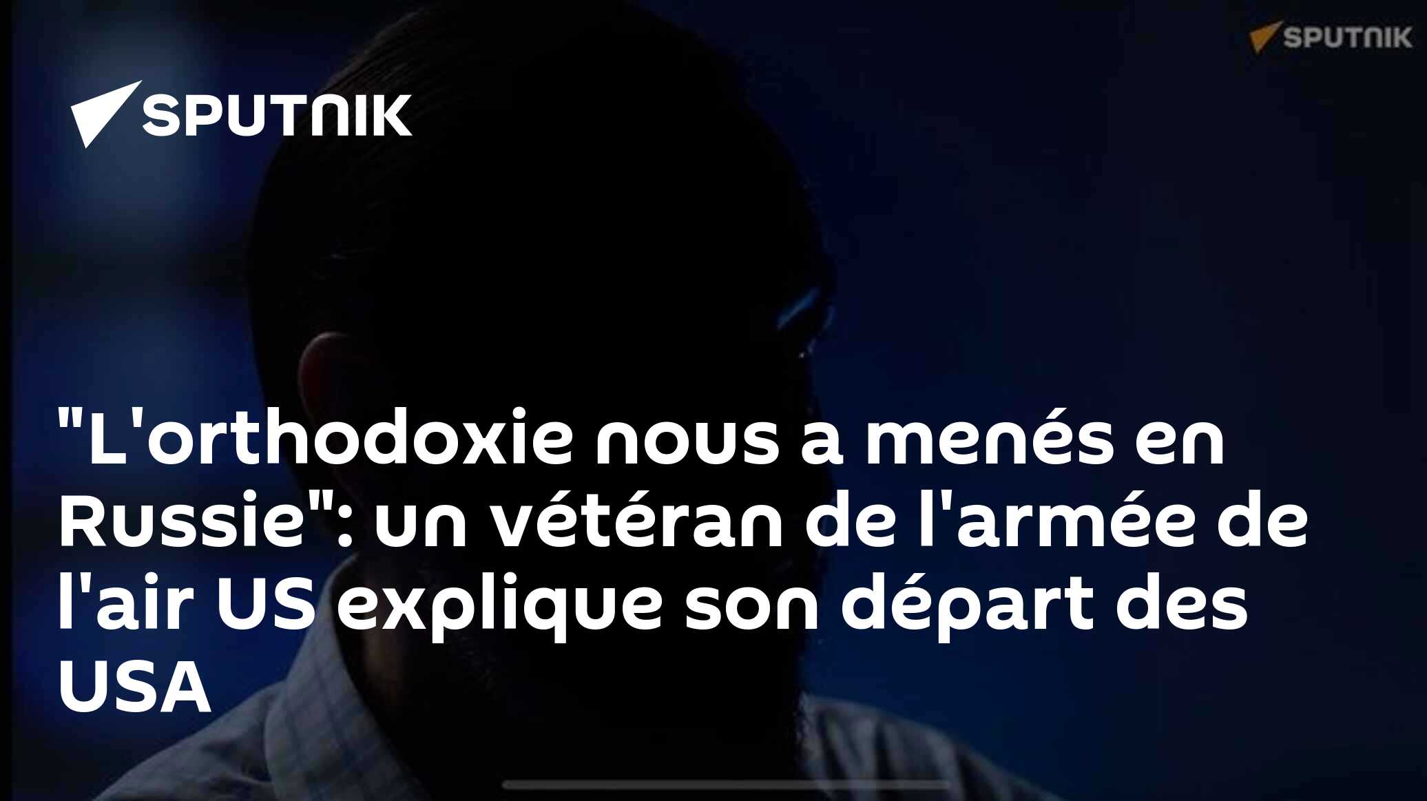 "L'orthodoxie nous a menés en Russie": un vétéran de l'armée de l'air US explique son départ des USA