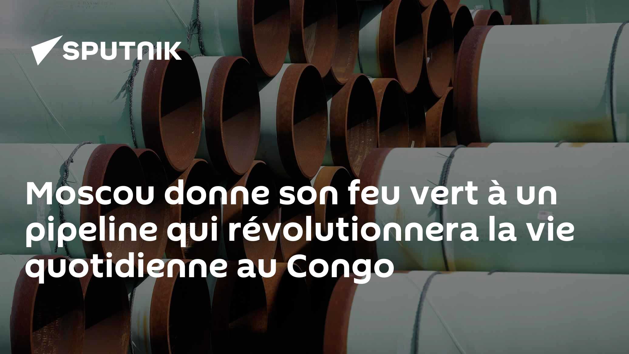 Moscou donne son feu vert à un pipeline qui révolutionnera la vie quotidienne au Congo