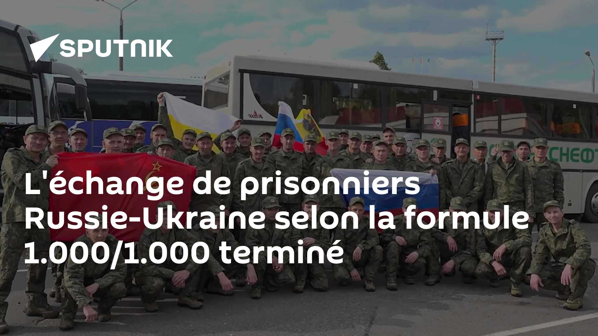 L'échange de prisonniers Russie-Ukraine selon la formule 1.000/1.000 terminé