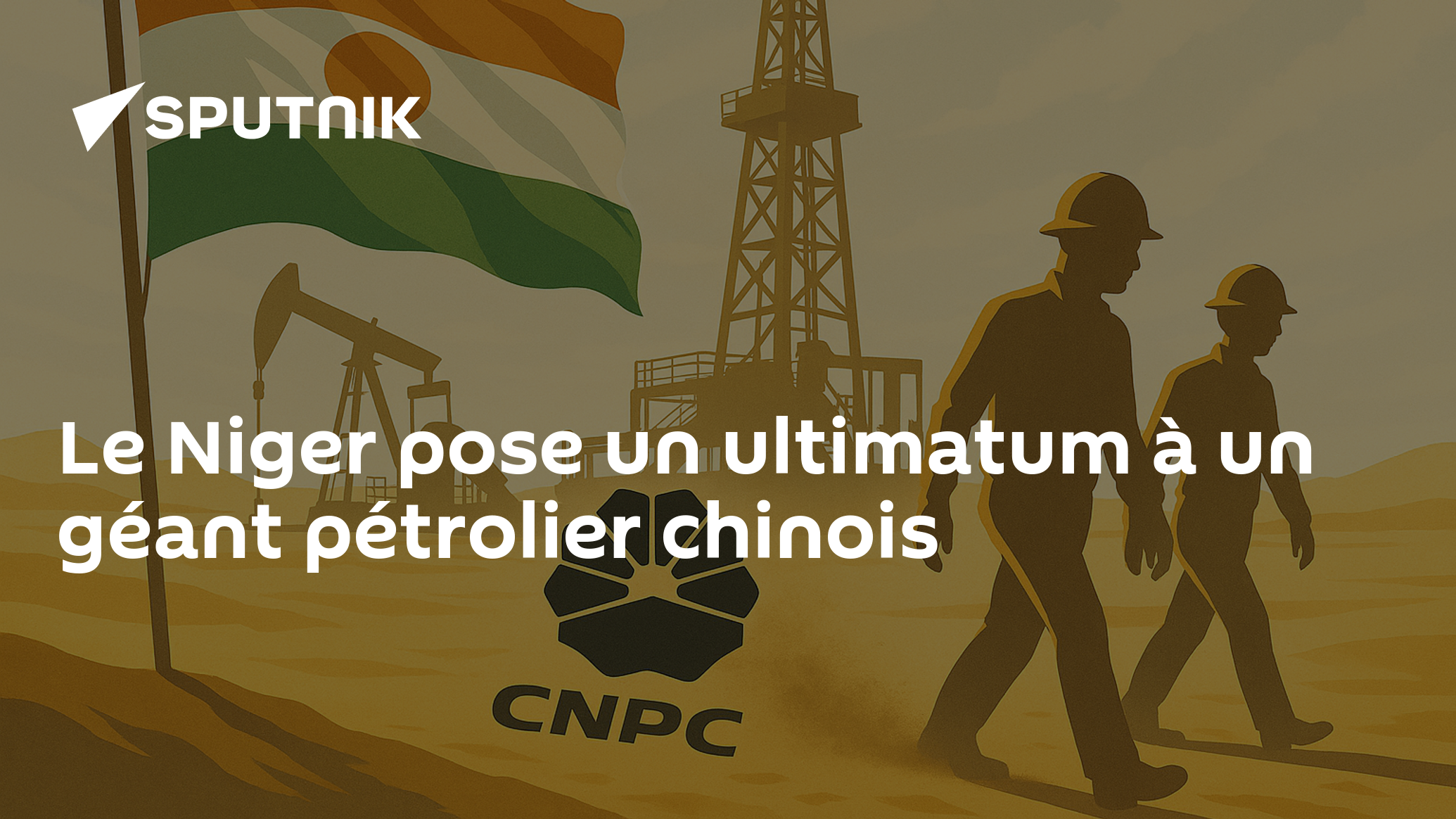 Le Niger pose un ultimatum à un géant pétrolier chinois