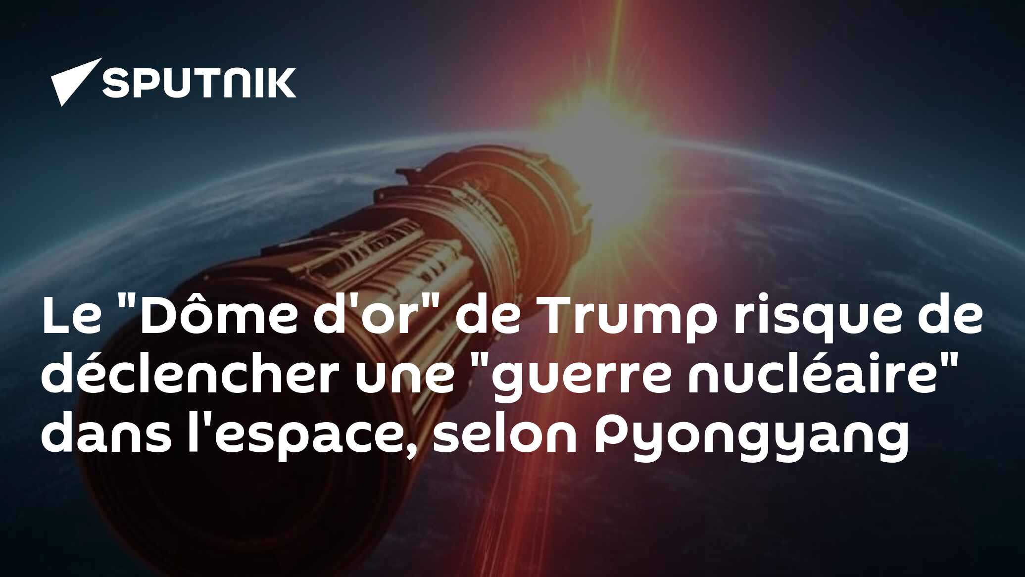 Le "Dôme d'or" de Trump risque de déclencher une "guerre nucléaire" dans l'espace, selon Pyongyang