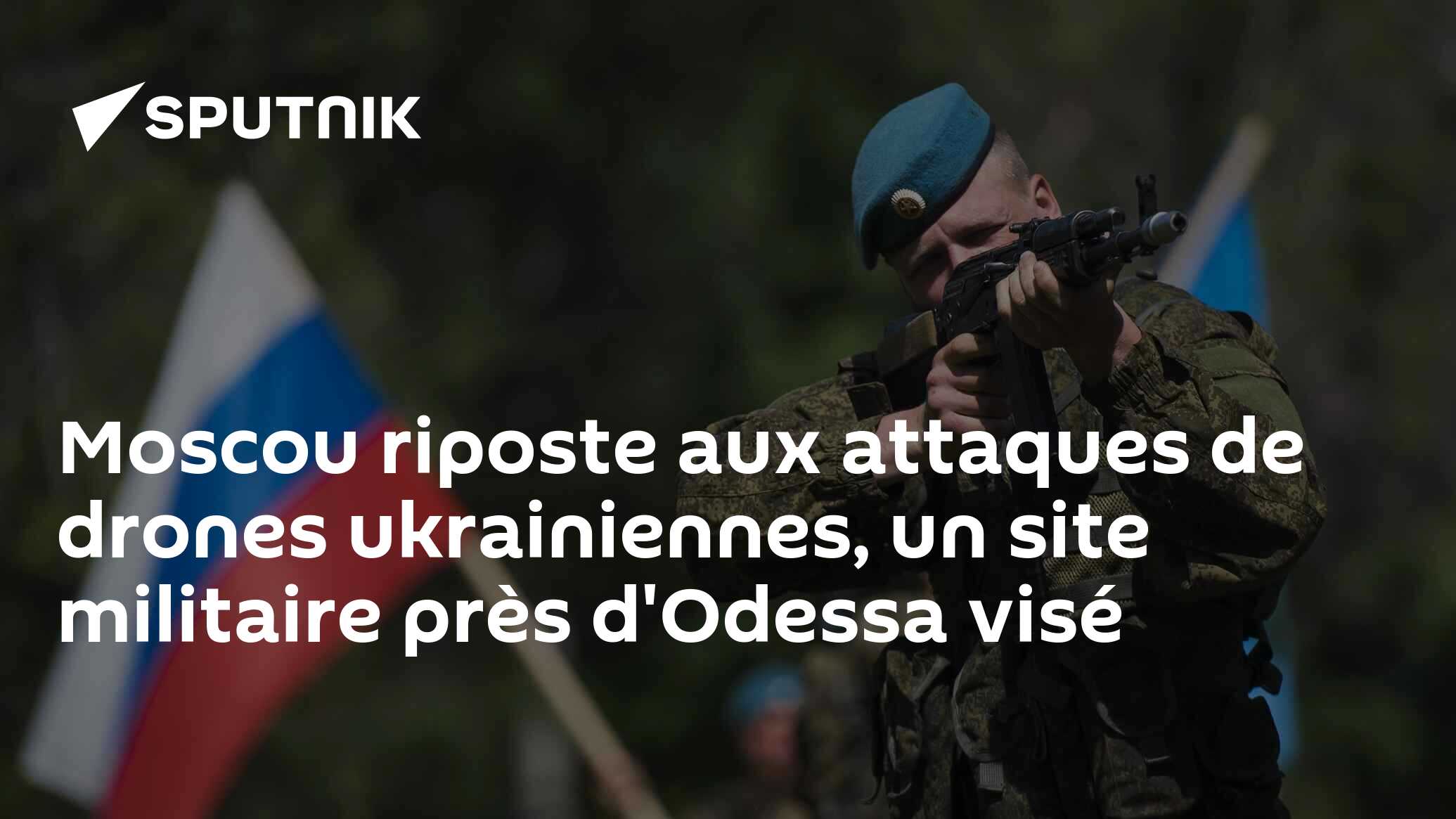 Moscou riposte aux attaques de drones ukrainiennes, un site militaire près d'Odessa visé