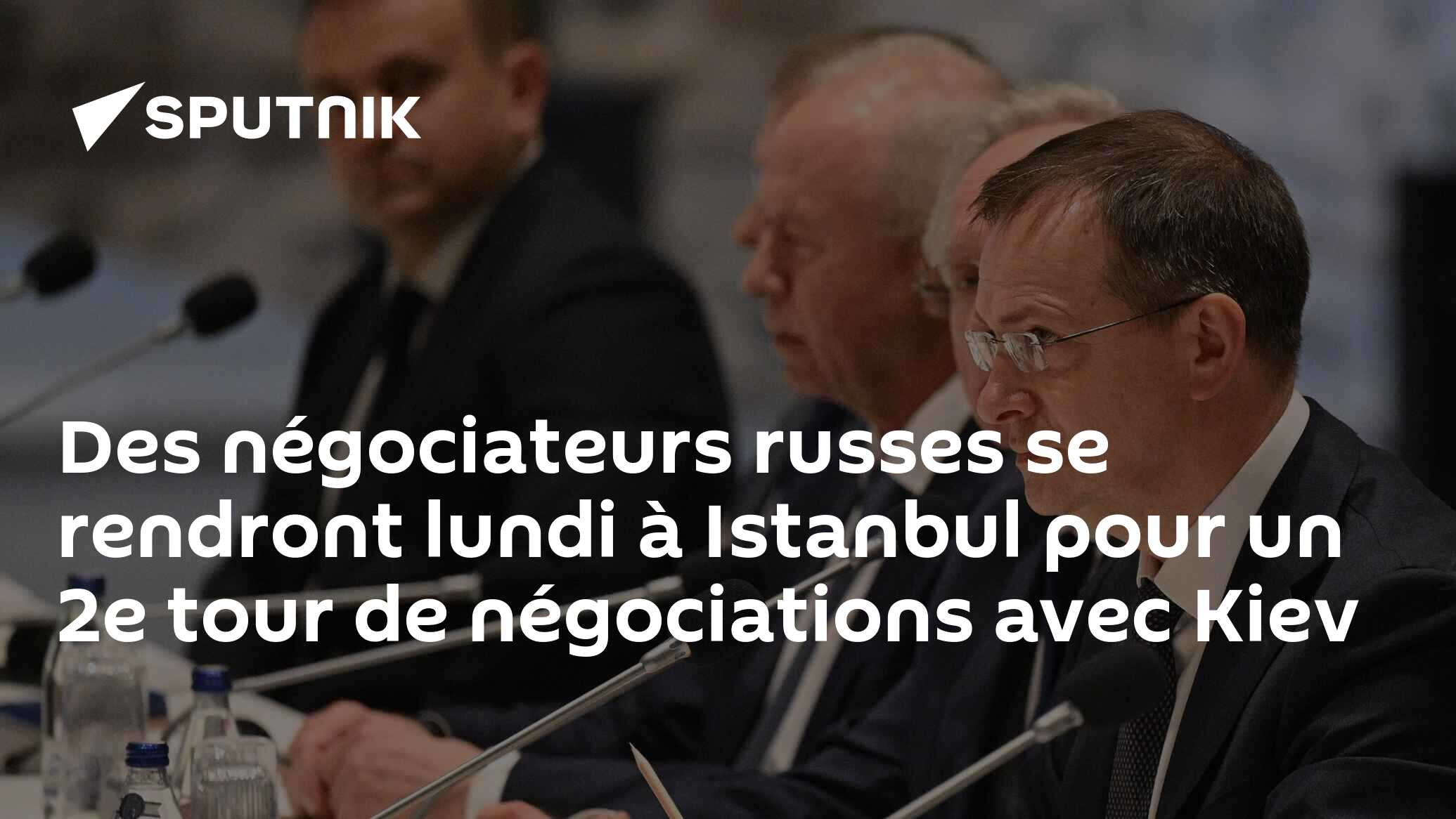 Des négociateurs russes se rendront lundi à Istanbul pour un 2e tour de négociations avec Kiev