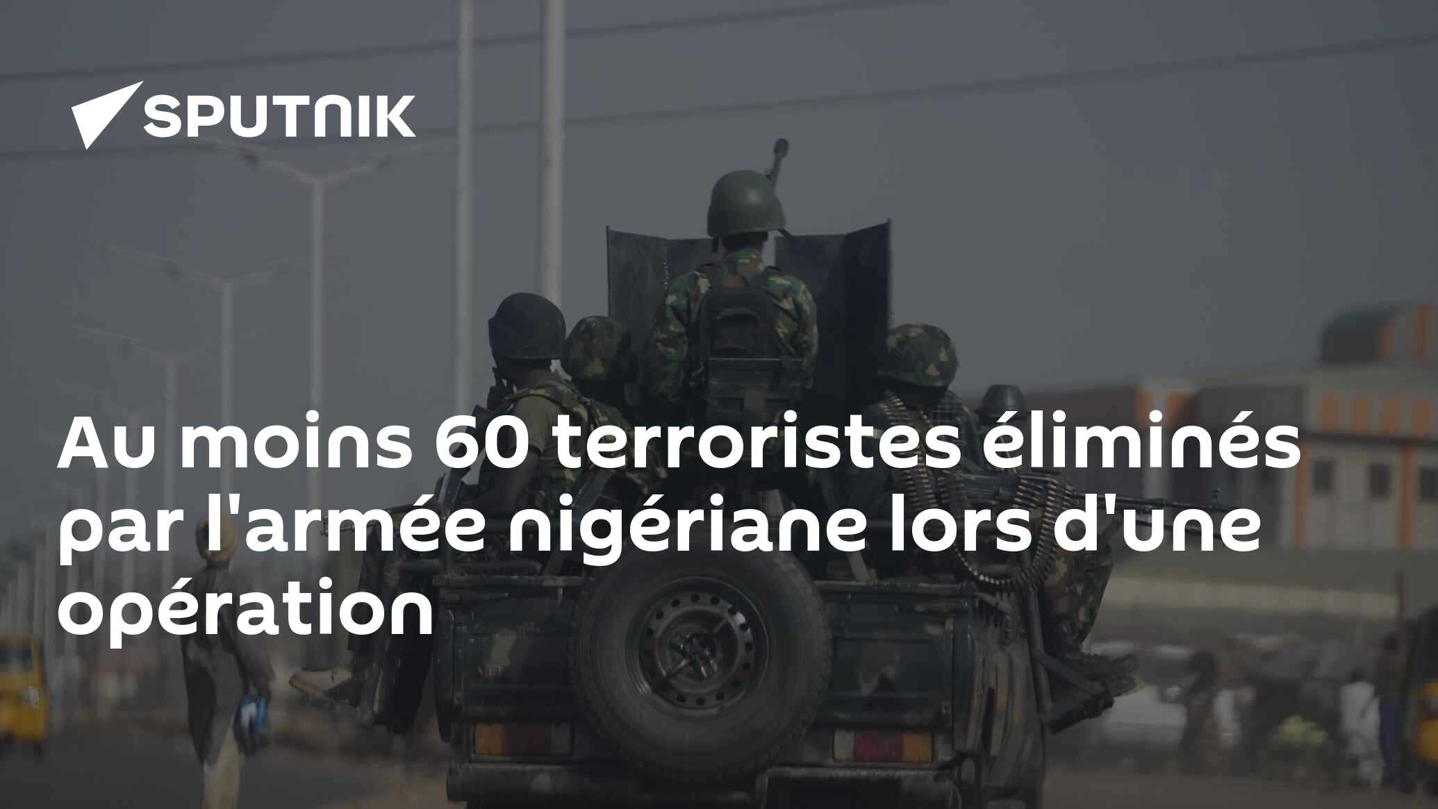 Au moins 60 terroristes éliminés par l'armée nigériane lors d'une opération