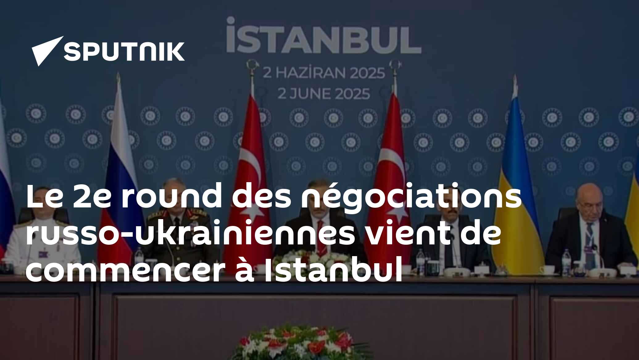 Le 2e round des négociations russo-ukrainiennes vient de commencer à Istanbul